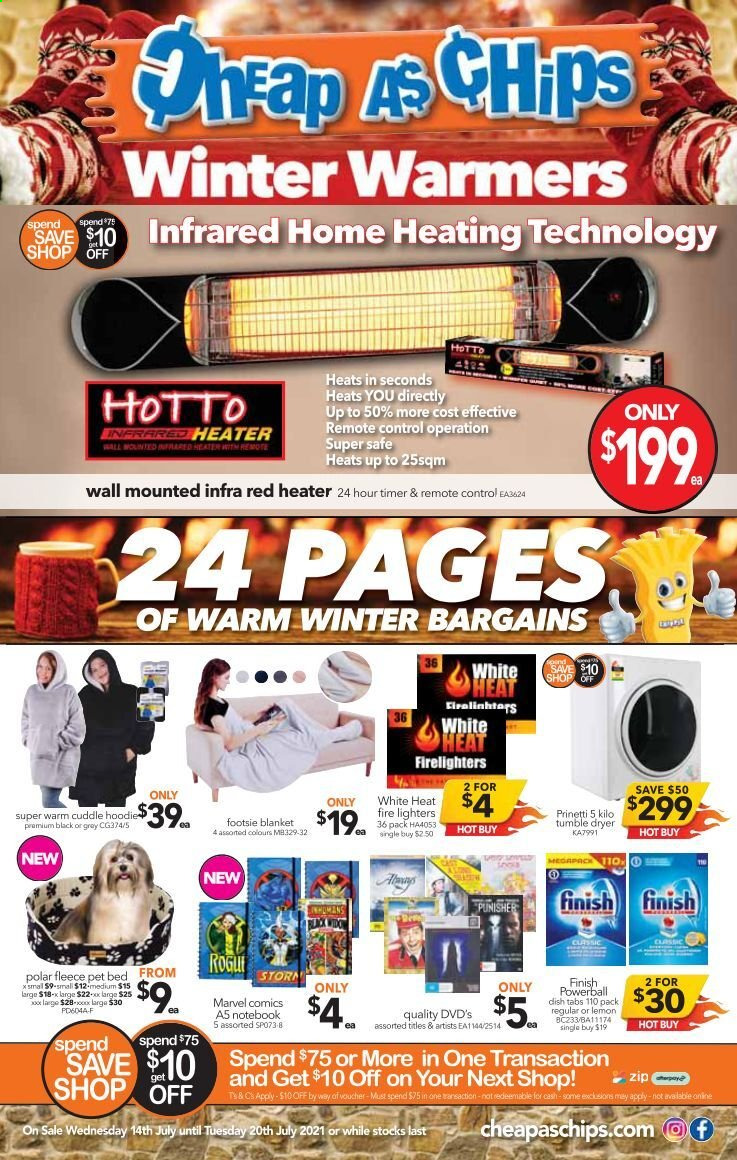 thumbnail - Cheap as Chips Catalogue - 14 Jul 2021 - 20 Jul 2021 - Sales products - Finish Powerball, DVD, blanket, pet bed, remote control, Prinetti, timer, firelighter. Page 1.