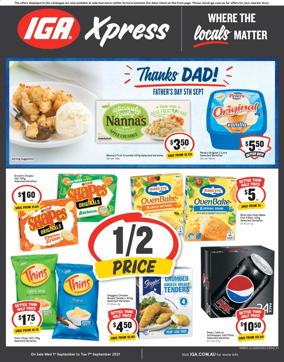 thumbnail - IGA Xpress Catalogue - 1 Sep 2021 - 7 Sep 2021 - Sales products - fish fillets, fish, chicken tenders, Bird's Eye, Victoria Sponge, chips, Thins, Schweppes, Pepsi. Page 1.