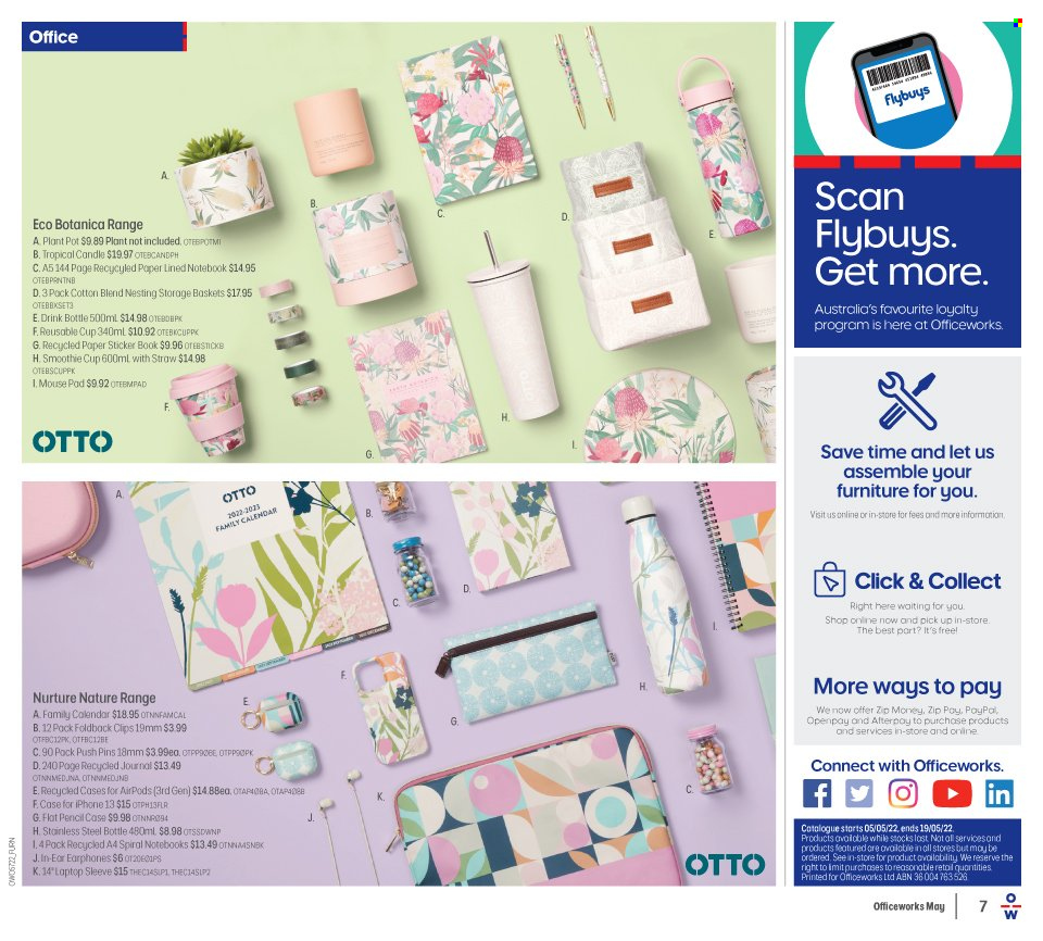 thumbnail - Officeworks Catalogue - 5 May 2022 - 19 May 2022 - Sales products - basket, pot, drink bottle, steel bottle, cup, travel bottle, straw, calendar, pin, sticker, push pins, candle, iPhone, iPhone 13, mouse, mouse pad, Airpods. Page 7.