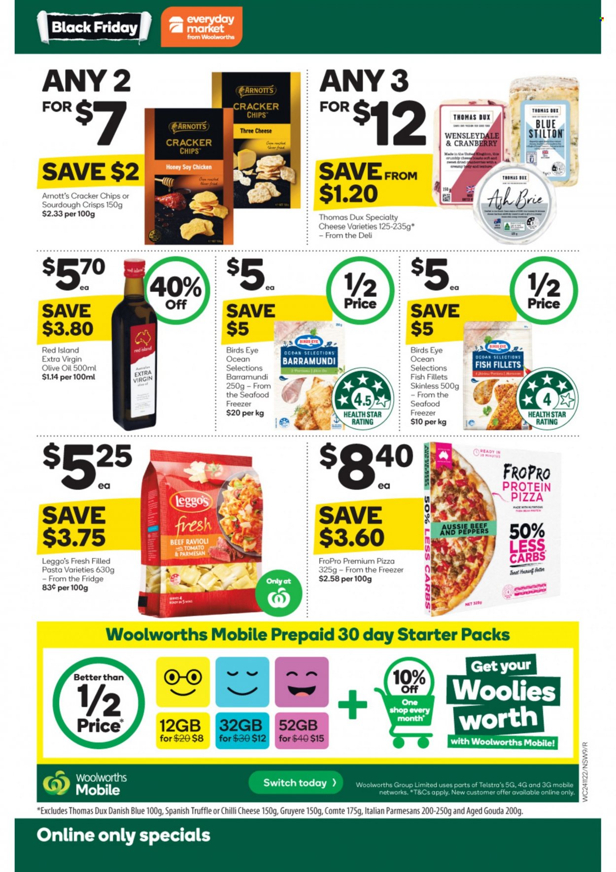 thumbnail - Woolworths Catalogue - 23 Nov 2022 - 29 Nov 2022 - Sales products - barramundi, fish fillets, seafood, fish, ravioli, pizza, pasta, Bird's Eye, filled pasta, gouda, Gruyere, Stilton, Wensleydale, parmesan, brie, truffles, crackers, chips, extra virgin olive oil, olive oil, oil, honey, switch, Aussie. Page 9.
