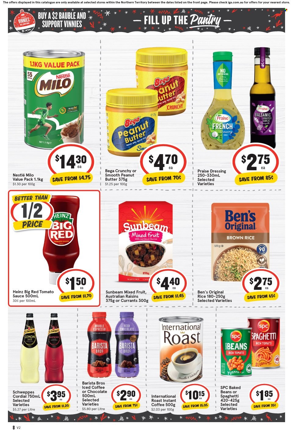 thumbnail - IGA Catalogue - 30 Nov 2022 - 6 Dec 2022 - Sales products - cake, muffin, cherries, sauce, Milo, Nestlé, chocolate, tomato sauce, Heinz, baked beans, brown rice, rice, french dressing, dressing, currants, raisins, dried fruit, Schweppes, lemon juice, iced coffee, instant coffee, bauble, Sunbeam. Page 9.