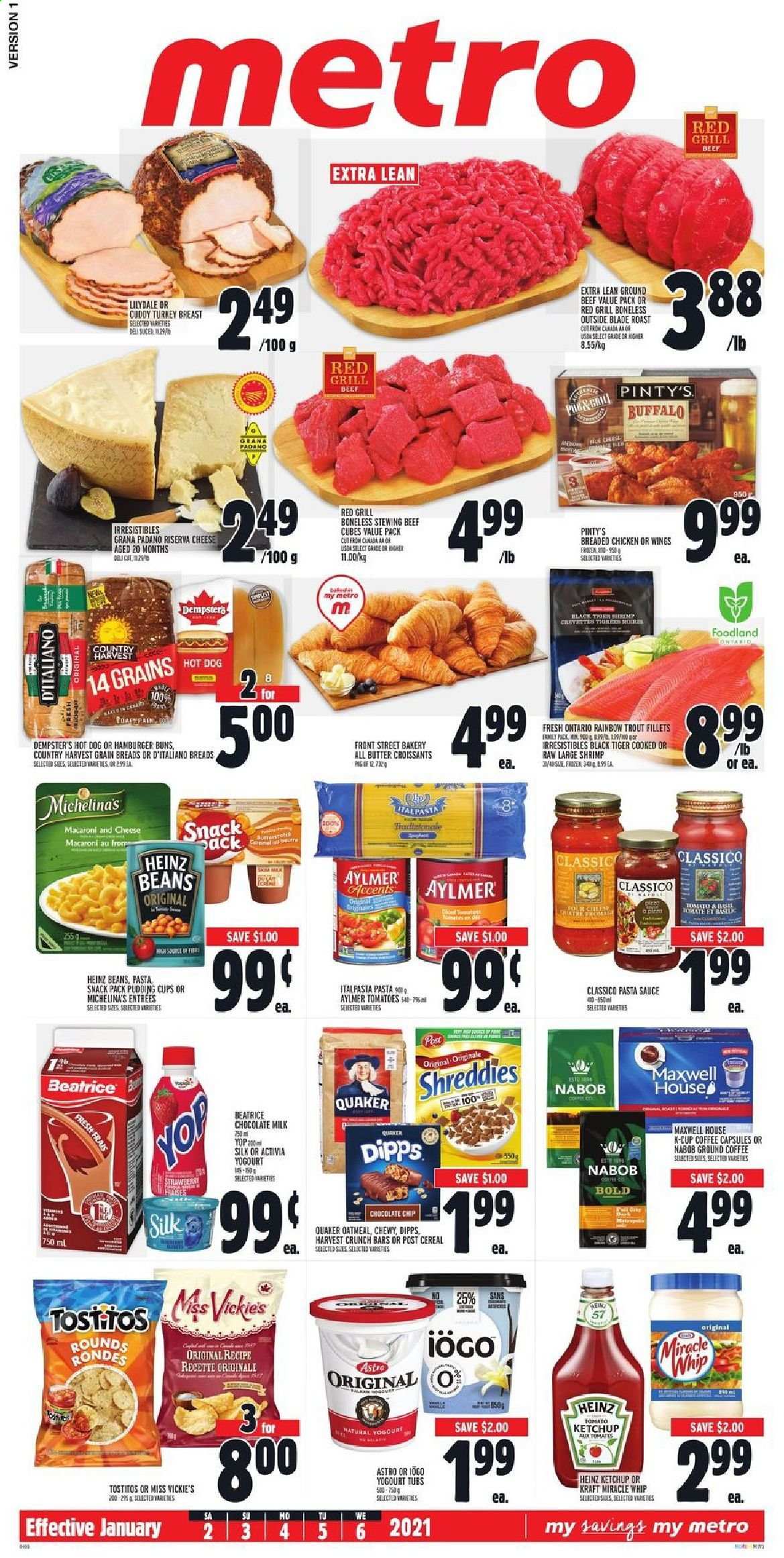 thumbnail - Metro Flyer - January 02, 2021 - January 06, 2021 - Sales products - croissant, buns, burger buns, trout, shrimps, macaroni & cheese, hot dog, pasta sauce, sauce, fried chicken, Quaker, Kraft®, Grana Padano, pudding, Activia, Silk, Miracle Whip, Country Harvest, chocolate chips, Tostitos, oatmeal, Heinz, cereals, esponja, Classico, Maxwell House, coffee, ground coffee, coffee capsules, K-Cups, turkey breast, turkey, beef meat, ground beef, stewing beef. Page 1.