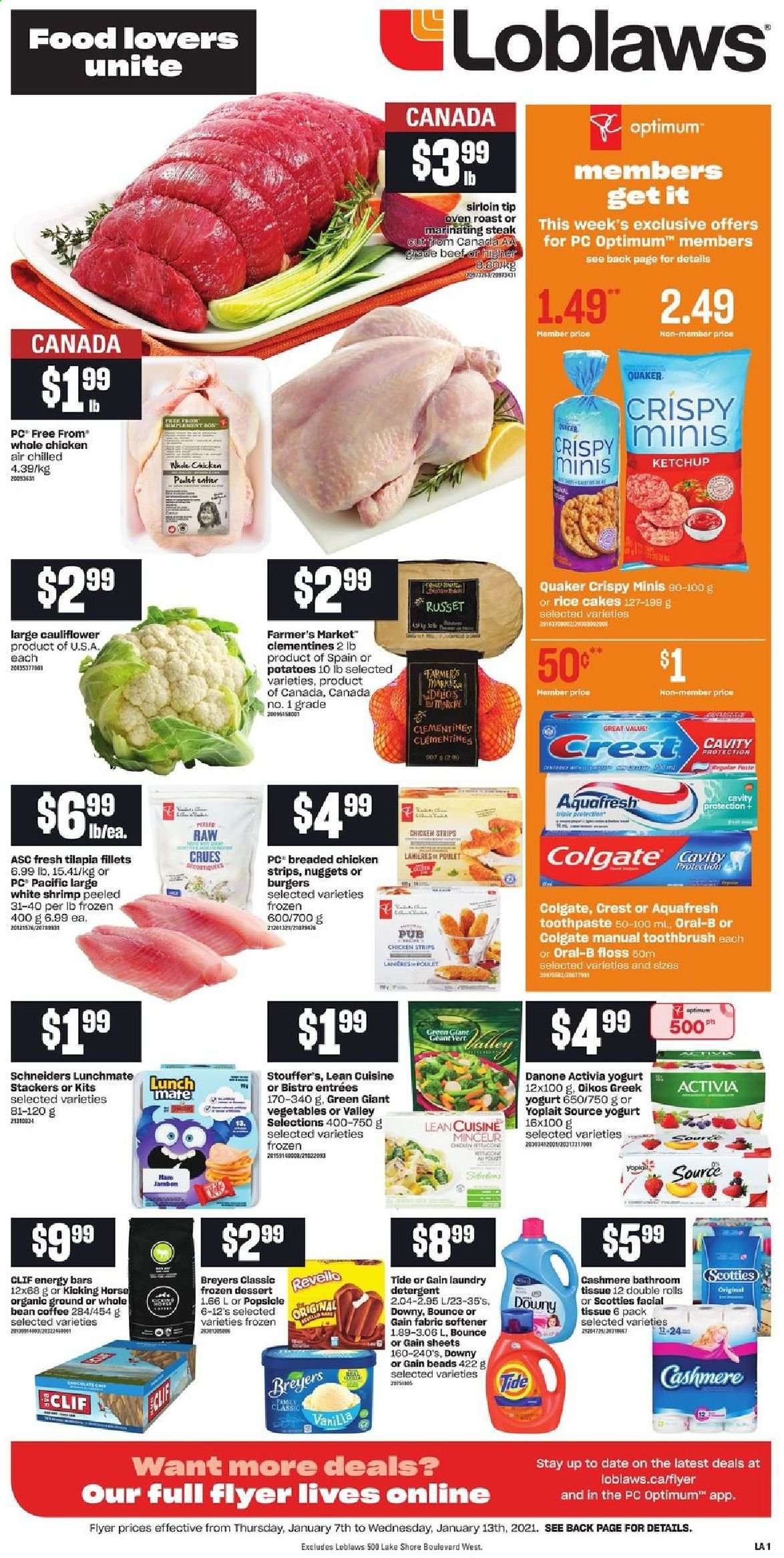 thumbnail - Loblaws Flyer - January 07, 2021 - January 13, 2021 - Sales products - cauliflower, russet potatoes, potatoes, clementines, tilapia, shrimps, nuggets, fried chicken, Quaker, Lean Cuisine, ham, greek yoghurt, yoghurt, Activia, Oikos, Yoplait, strips, chicken strips, Stouffer's, energy bar, coffee, whole chicken, chicken, bath tissue, Gain, Tide, fabric softener, laundry detergent, toothbrush, toothpaste, Crest, Optimum, Danone, Oral-B, steak. Page 1.
