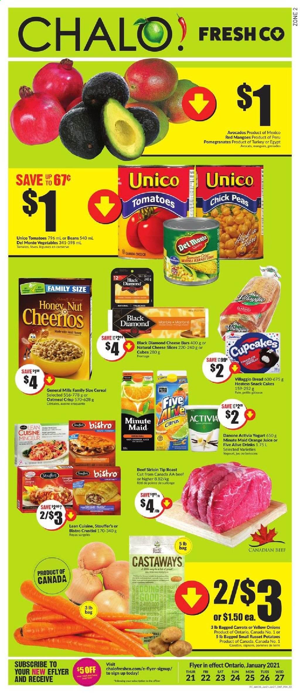thumbnail - Chalo! FreshCo. Flyer - January 21, 2021 - January 27, 2021 - Sales products - bread, cake, cupcake, beans, carrots, corn, russet potatoes, tomatoes, potatoes, peas, onion, avocado, mango, pomegranate, lasagna meal, Lean Cuisine, sliced cheese, cheese, yoghurt, Activia, Stouffer's, chocolate, snack, oatmeal, cereals, orange juice, juice, fruit punch, beef meat, beef sirloin, Danone. Page 1.