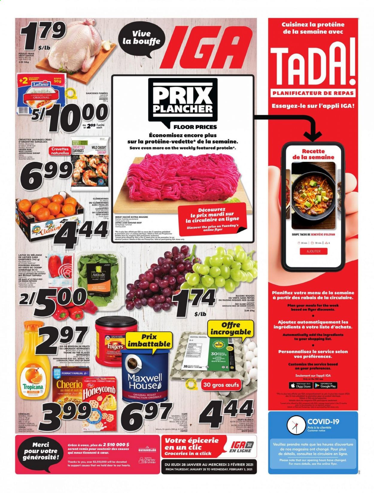 thumbnail - IGA Flyer - January 28, 2021 - February 03, 2021 - Sales products - tacos, clementines, grapes, Red Globe, shrimps, eggs, Merci, cereals, dried fruit, lemonade, juice, fruit juice, ice tea, Maxwell House, herbal tea, Pure Leaf, coffee, Folgers, coffee capsules, K-Cups, beef meat, ground beef, raisins. Page 1.