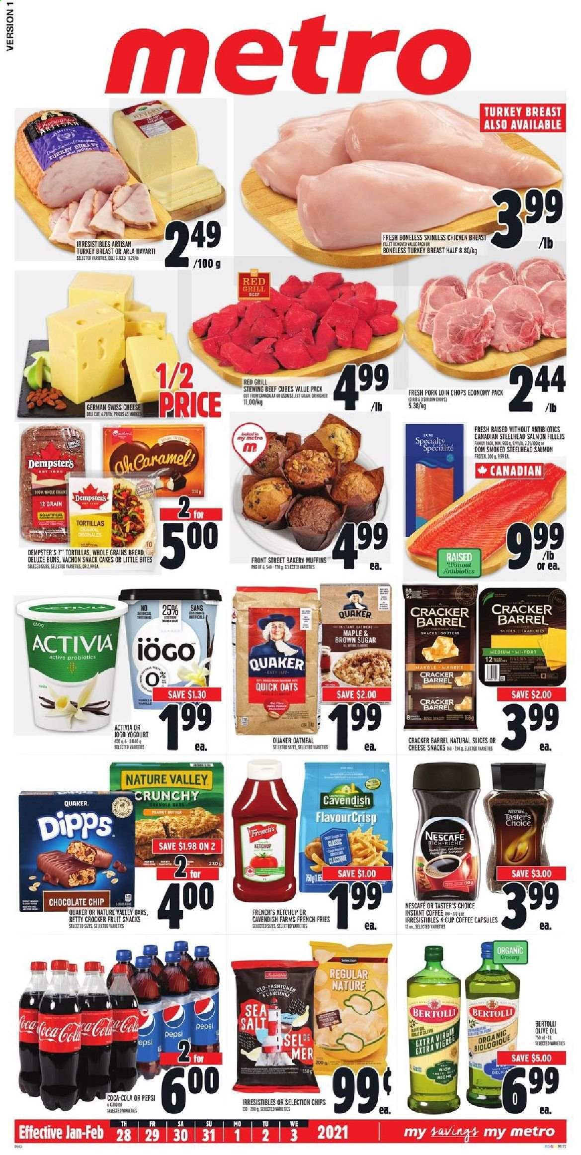 thumbnail - Metro Flyer - January 28, 2021 - February 03, 2021 - Sales products - tortillas, cake, buns, muffin, salmon, salmon fillet, Quaker, Bertolli, swiss cheese, Havarti, Arla, Activia, potato fries, french fries, snack, crackers, Little Bites, oatmeal, oats, Quick Oats, Nature Valley, olive oil, oil, Coca-Cola, Pepsi, instant coffee, coffee capsules, K-Cups, turkey breast, chicken breasts, chicken, turkey, beef meat, stewing beef, pork chops, pork loin, pork meat, marker, probiotics, chips, Nescafé. Page 1.