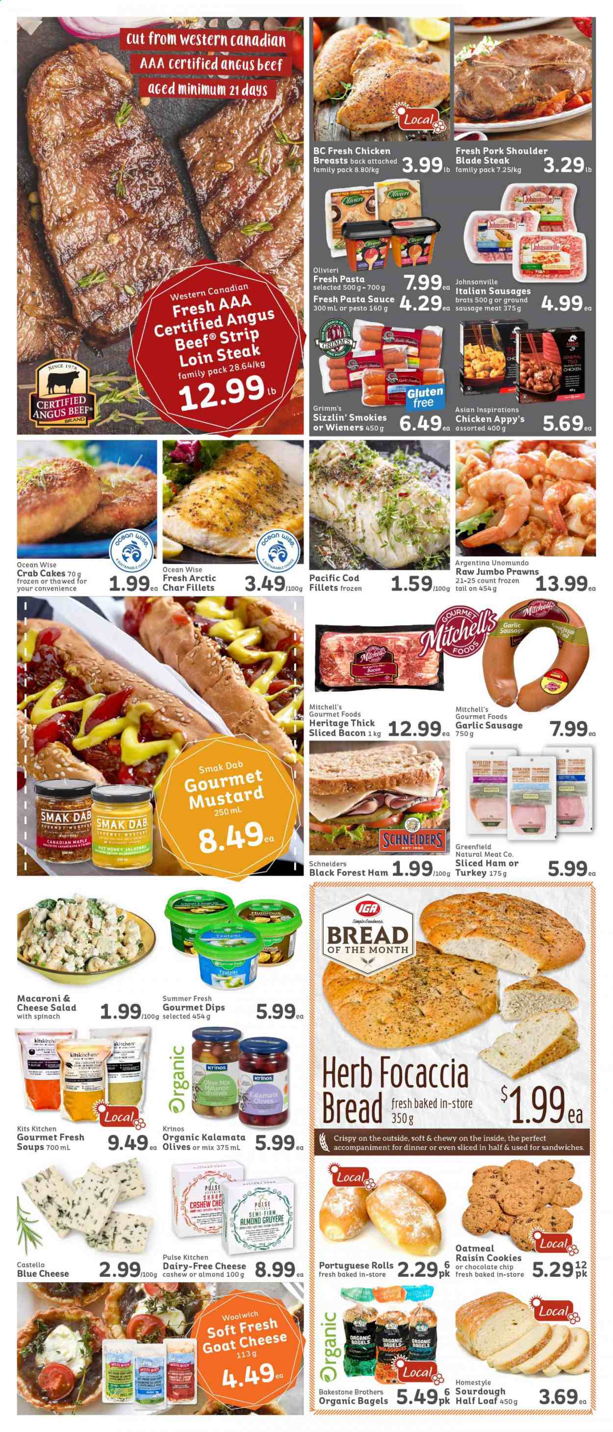 thumbnail - IGA Simple Goodness Flyer - January 29, 2021 - February 04, 2021 - Sales products - bagels, bread, focaccia, garlic, salad, jalapeño, coconut, cod, prawns, crab cake, macaroni & cheese, pasta sauce, sandwich, soup, sauce, bacon, ham, Johnsonville, sausage, tzatziki, blue cheese, goat cheese, Gruyere, cookies, oatmeal, herbs, mustard, honey, BROTHERS, chicken breasts, beef meat, sausage meat, pork meat, pork shoulder, olives, steak. Page 2.
