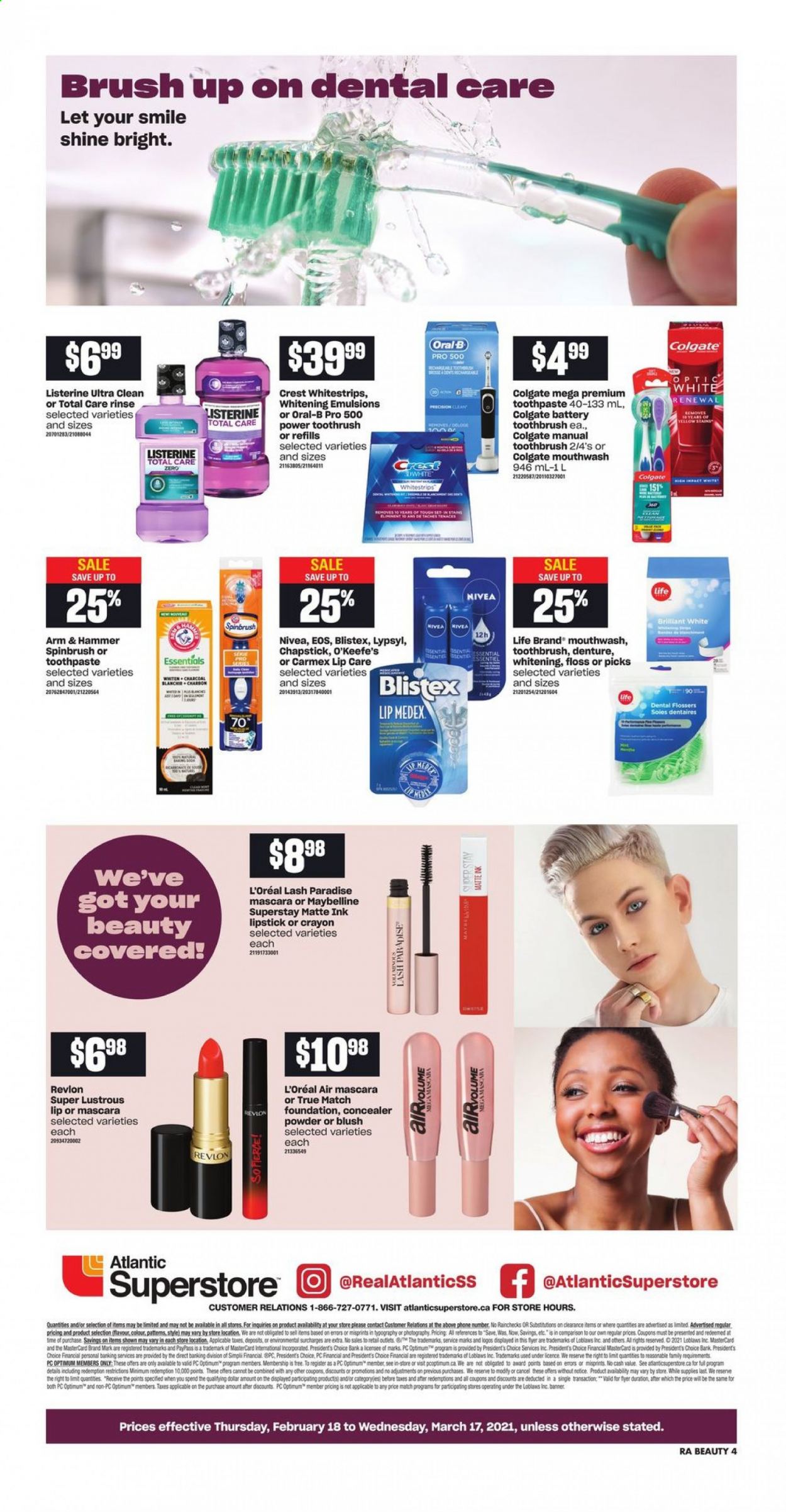 thumbnail - Atlantic Superstore Flyer - February 18, 2021 - March 17, 2021 - Sales products - Président, ARM & HAMMER, toothbrush, toothpaste, mouthwash, iWhite, Crest, L’Oréal, Revlon, corrector, lipstick, Optimum, Listerine, mascara, Maybelline, Nivea, Oral-B. Page 4.