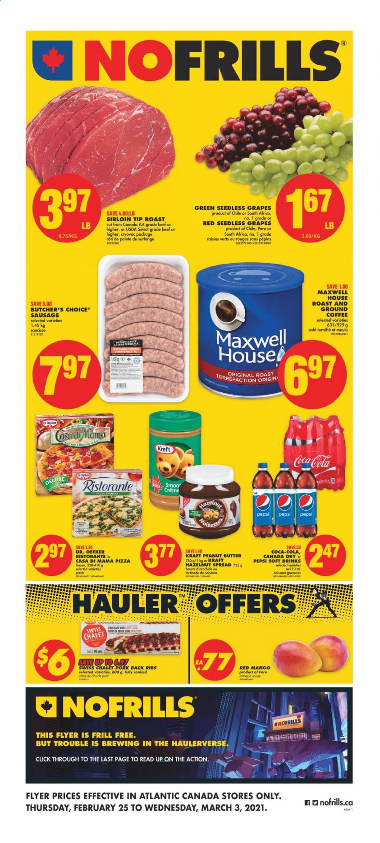 thumbnail - No Frills Flyer - February 25, 2021 - March 03, 2021 - Sales products - grapes, mango, seedless grapes, pizza, Kraft®, sausage, Dr. Oetker, honey, peanut butter, hazelnut spread, dried fruit, Canada Dry, Coca-Cola, Pepsi, soft drink, Maxwell House, coffee, ground coffee, pork meat, pork ribs, pork back ribs, raisins. Page 1.
