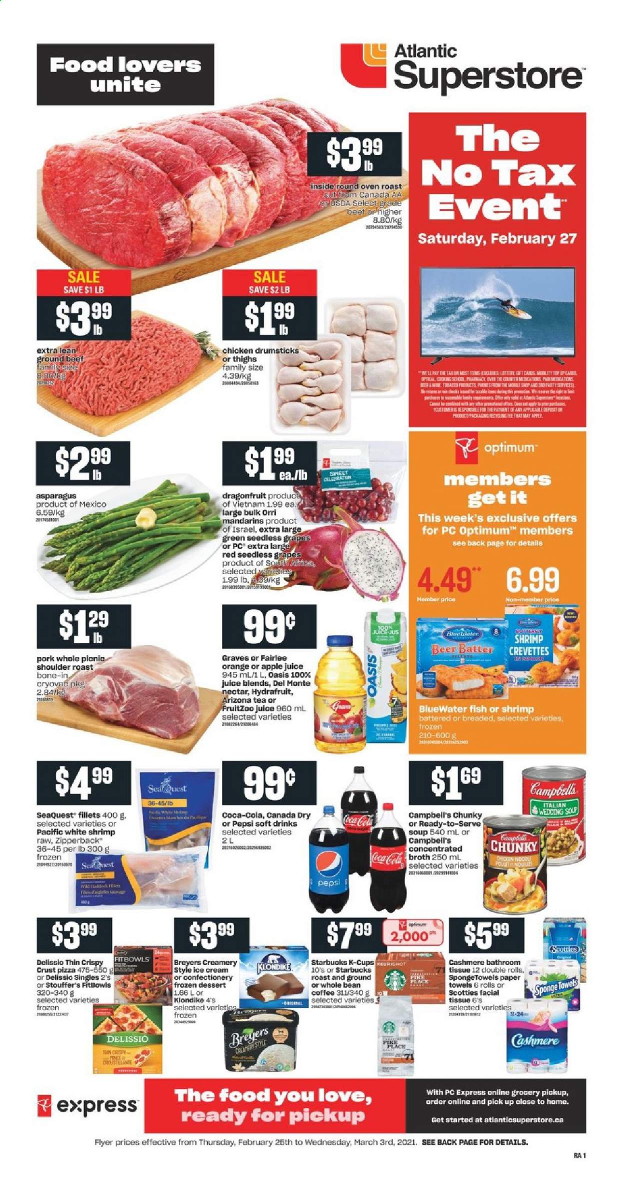 thumbnail - Atlantic Superstore Flyer - February 25, 2021 - March 03, 2021 - Sales products - asparagus, grapes, mandarines, seedless grapes, fish, shrimps, Campbell's, pizza, soup, ice cream, Stouffer's, broth, apple juice, Canada Dry, Coca-Cola, Pepsi, juice, soft drink, AriZona, tea, coffee, coffee capsules, Starbucks, K-Cups, beer, chicken drumsticks, chicken, beef meat, ground beef, tissues, kitchen towels, paper towels, Optimum. Page 1.