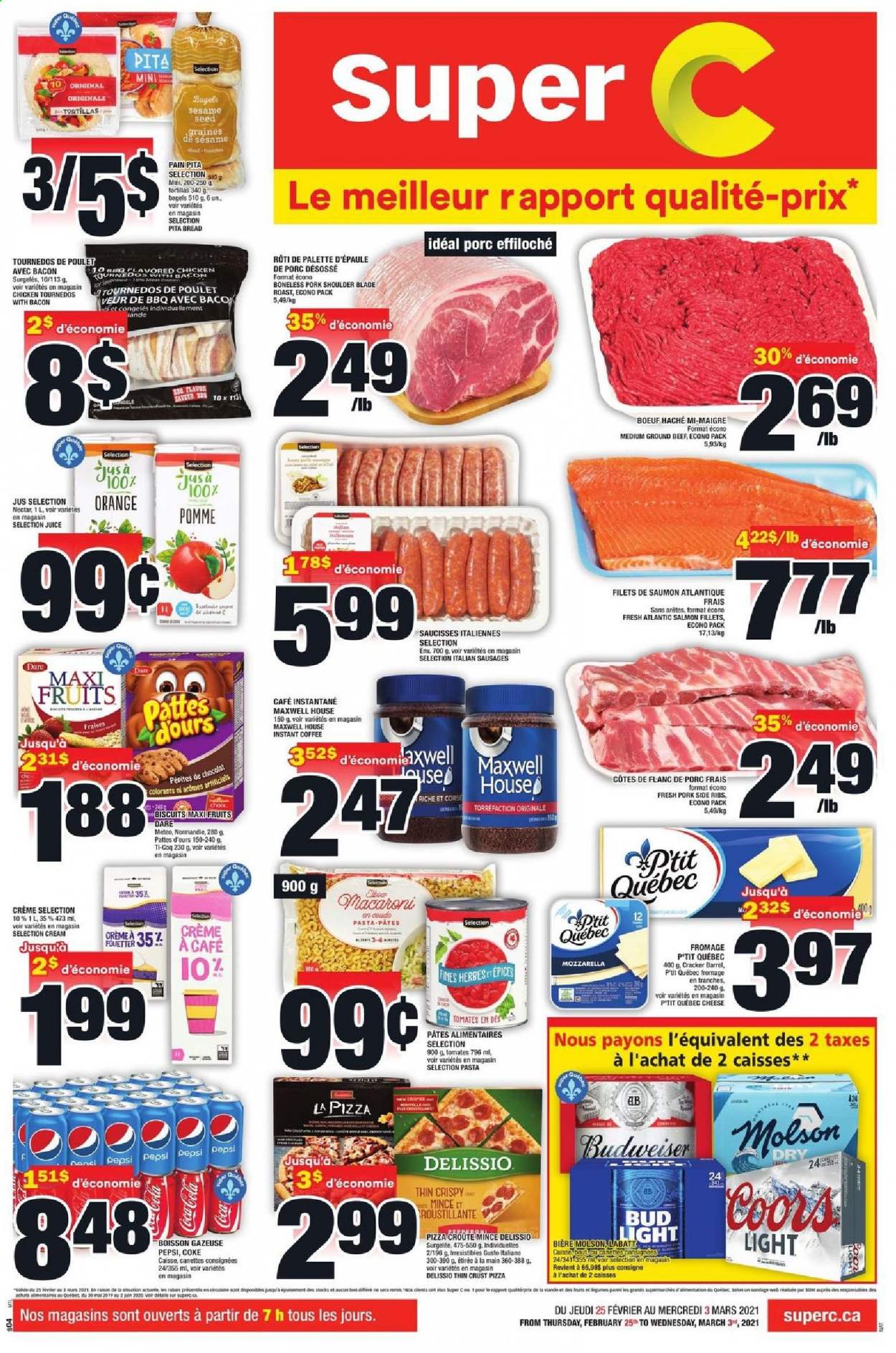 thumbnail - Super C Flyer - February 25, 2021 - March 03, 2021 - Sales products - bagels, bread, tortillas, pita, salmon, salmon fillet, pizza, macaroni, pasta, sausage, Mars, crackers, biscuit, sesame seed, Coca-Cola, Pepsi, juice, Maxwell House, instant coffee, beer, Coors, Bud Light, beef meat, ground beef, pork meat, pork shoulder, Palette. Page 1.