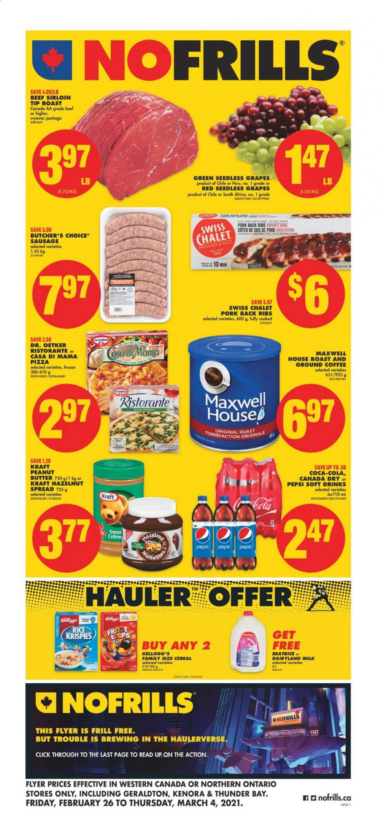 thumbnail - No Frills Flyer - February 26, 2021 - March 04, 2021 - Sales products - grapes, seedless grapes, pizza, Kraft®, sausage, Dr. Oetker, milk, Kellogg's, cereals, Rice Krispies, peanut butter, hazelnut spread, Canada Dry, Coca-Cola, Pepsi, soft drink, Maxwell House, coffee, ground coffee, beef meat, beef sirloin, pork meat, pork ribs, pork back ribs. Page 1.