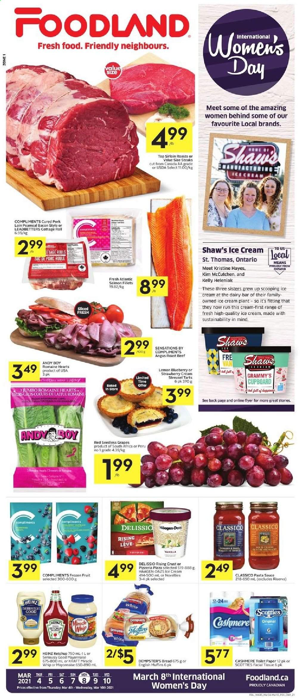 thumbnail - Foodland Flyer - March 04, 2021 - March 10, 2021 - Sales products - bread, english muffins, grapes, seedless grapes, salmon, salmon fillet, pizza, pasta sauce, sauce, Kraft®, bacon, mayonnaise, Miracle Whip, ice cream, Häagen-Dazs, Heinz, Classico, beef meat, roast beef, pork loin, pork meat, steak. Page 1.