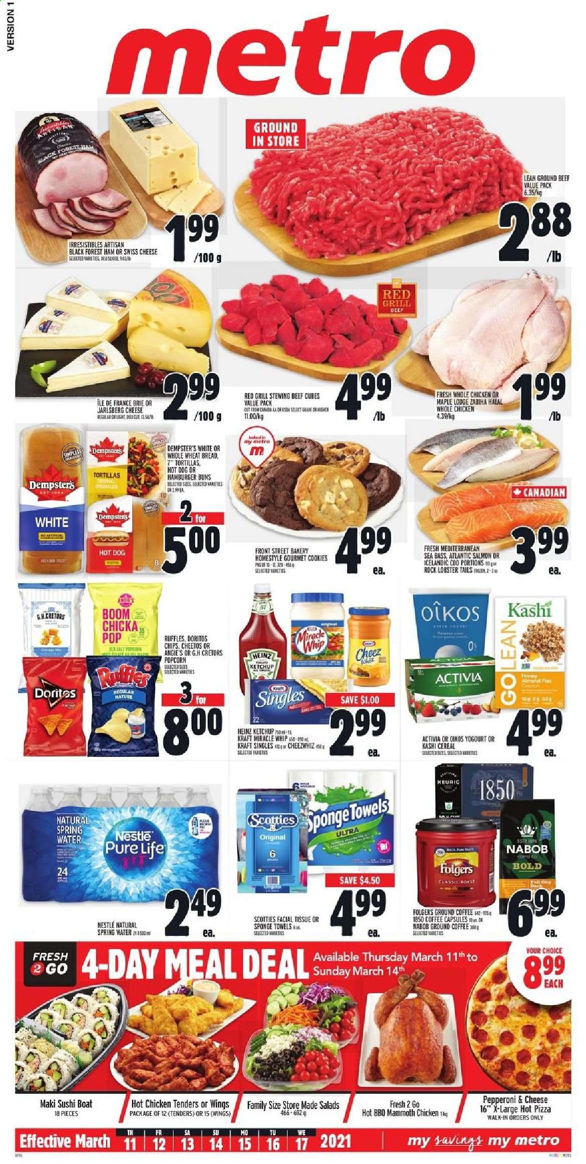 thumbnail - Metro Flyer - March 11, 2021 - March 17, 2021 - Sales products - tortillas, wheat bread, buns, burger buns, cod, lobster, salmon, sea bass, lobster tail, hot dog, pizza, chicken tenders, Kraft®, ham, sandwich slices, swiss cheese, brie, Kraft Singles, Activia, Oikos, Miracle Whip, cookies, Doritos, Cheetos, popcorn, Ruffles, Heinz, cereals, spring water, coffee, Folgers, ground coffee, coffee capsules, Keurig, whole chicken, chicken, beef meat, ground beef, stewing beef, tissues, sponge, slicer, towel, Nestlé, chips. Page 1.