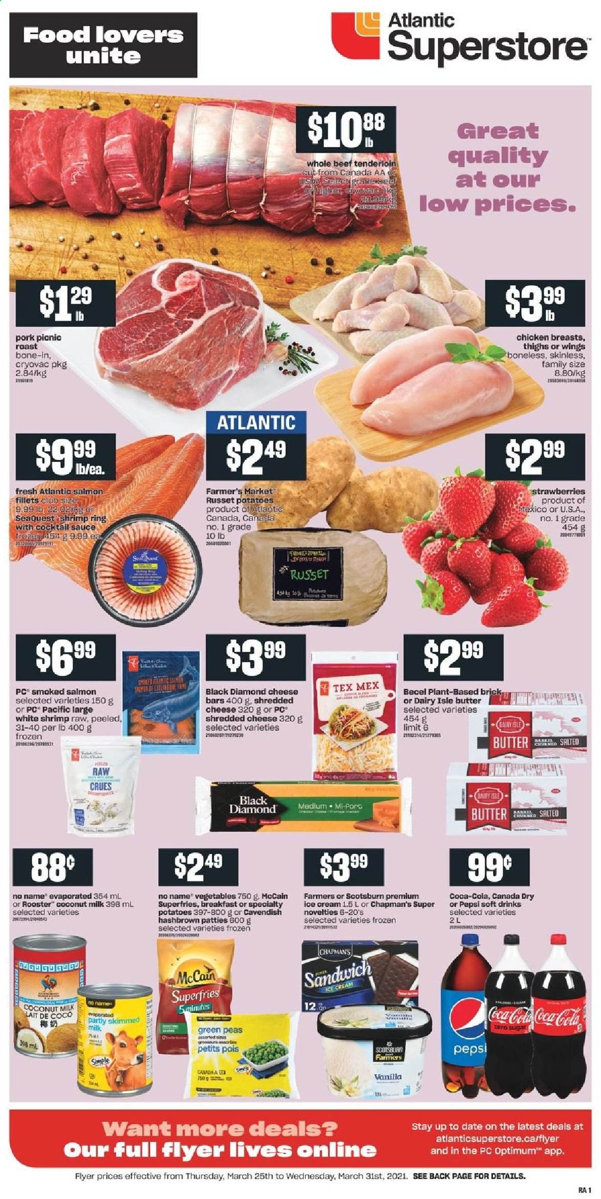 thumbnail - Atlantic Superstore Flyer - March 25, 2021 - March 31, 2021 - Sales products - russet potatoes, potatoes, peas, salmon, salmon fillet, smoked salmon, shrimps, No Name, sauce, shredded cheese, butter, ice cream, McCain, potato fries, coconut milk, cocktail sauce, Canada Dry, Coca-Cola, Pepsi, soft drink, chicken breasts, beef meat, beef tenderloin, Optimum. Page 1.