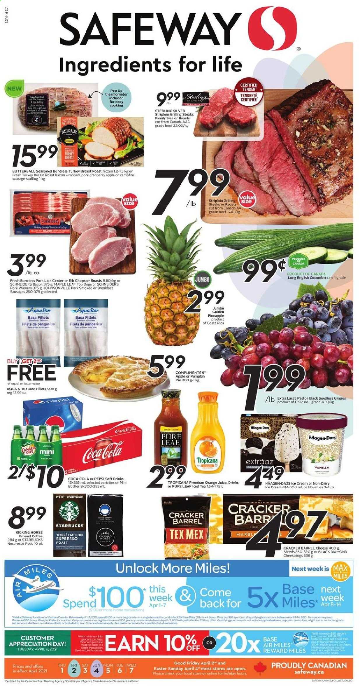thumbnail - Safeway Flyer - April 01, 2021 - April 07, 2021 - Sales products - grapes, pineapple, bacon, Butterball, Johnsonville, string cheese, cheese, Häagen-Dazs, crackers, Coca-Cola, Pepsi, orange juice, juice, ice tea, soft drink, Pure Leaf, coffee, Nespresso, ground coffee, Starbucks, turkey breast, turkey, pork loin, pork meat, rib chops, thermometer, steak. Page 1.