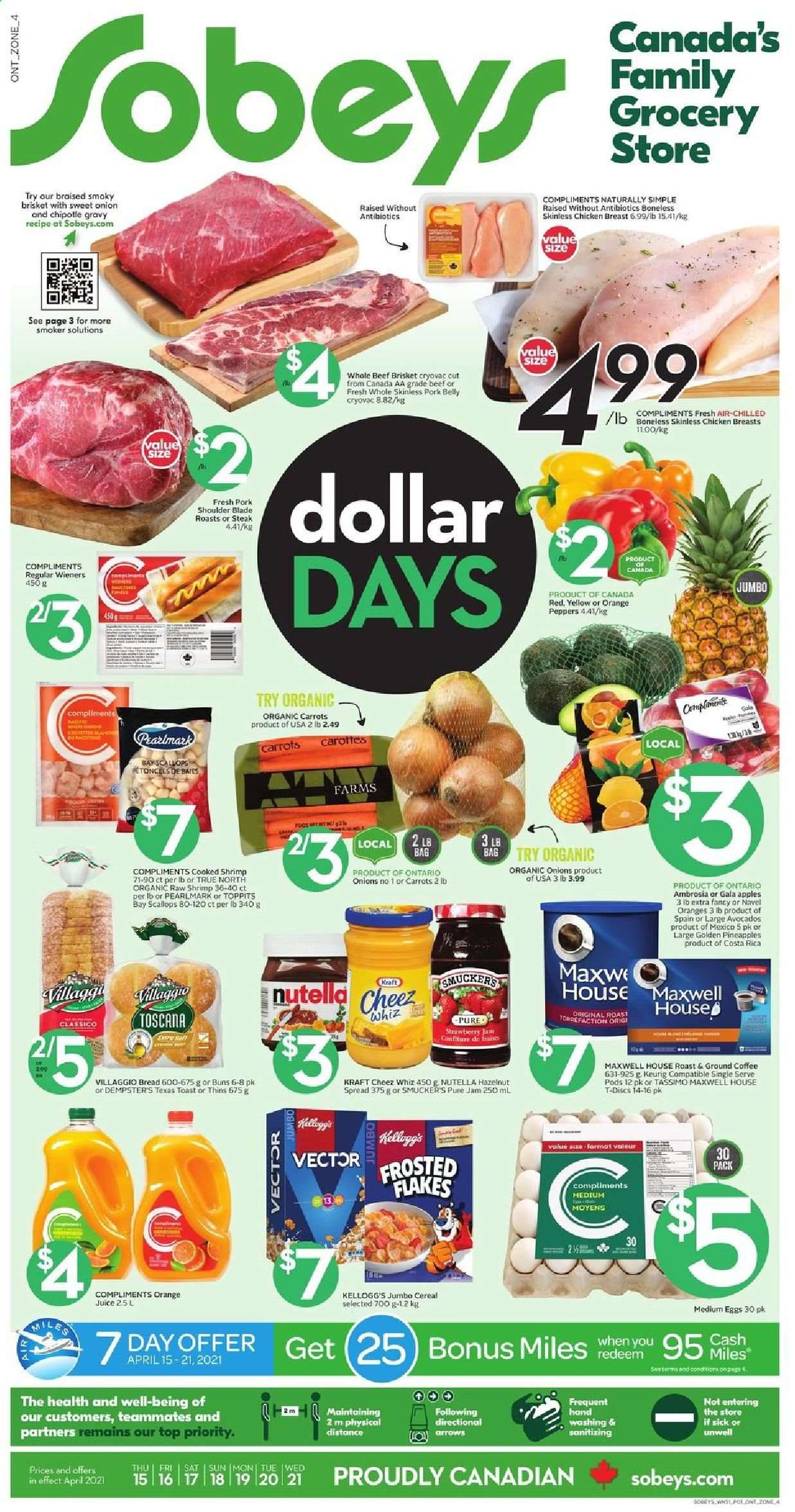 thumbnail - Sobeys Flyer - April 15, 2021 - April 21, 2021 - Sales products - bread, buns, onion, apples, avocado, Gala, pineapple, navel oranges, scallops, shrimps, Kraft®, eggs, Kellogg's, Thins, strawberry jam, cereals, Frosted Flakes, Classico, fruit jam, hazelnut spread, orange juice, juice, Maxwell House, coffee, ground coffee, Keurig, chicken breasts, chicken, beef meat, beef brisket, pork belly, pork meat, pork shoulder, Nutella, steak. Page 1.