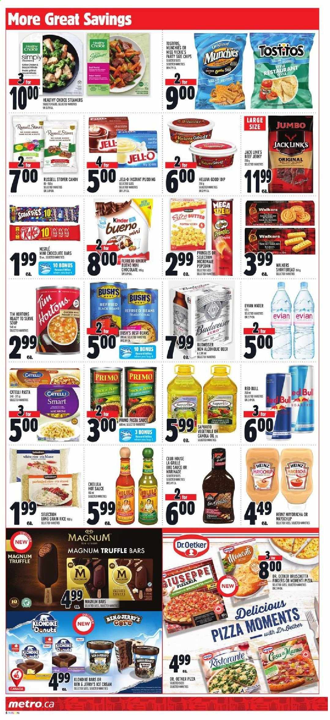 thumbnail - Metro Flyer - April 15, 2021 - April 21, 2021 - Sales products - beans, pizza, pasta sauce, macaroni, soup, Healthy Choice, bruschetta, beef jerky, jerky, Dr. Oetker, pudding, butter, dip, Magnum, ice cream, Ben & Jerry's, truffles, Kinder Bueno, chocolate bar, Pringles, popcorn, Tostitos, Jack Link's, Jell-O, black beans, refried beans, Heinz, rice, long grain rice, hot sauce, marinade, canola oil, oil, Red Bull, Evian, beer, Moments, Nestlé, chips. Page 7.