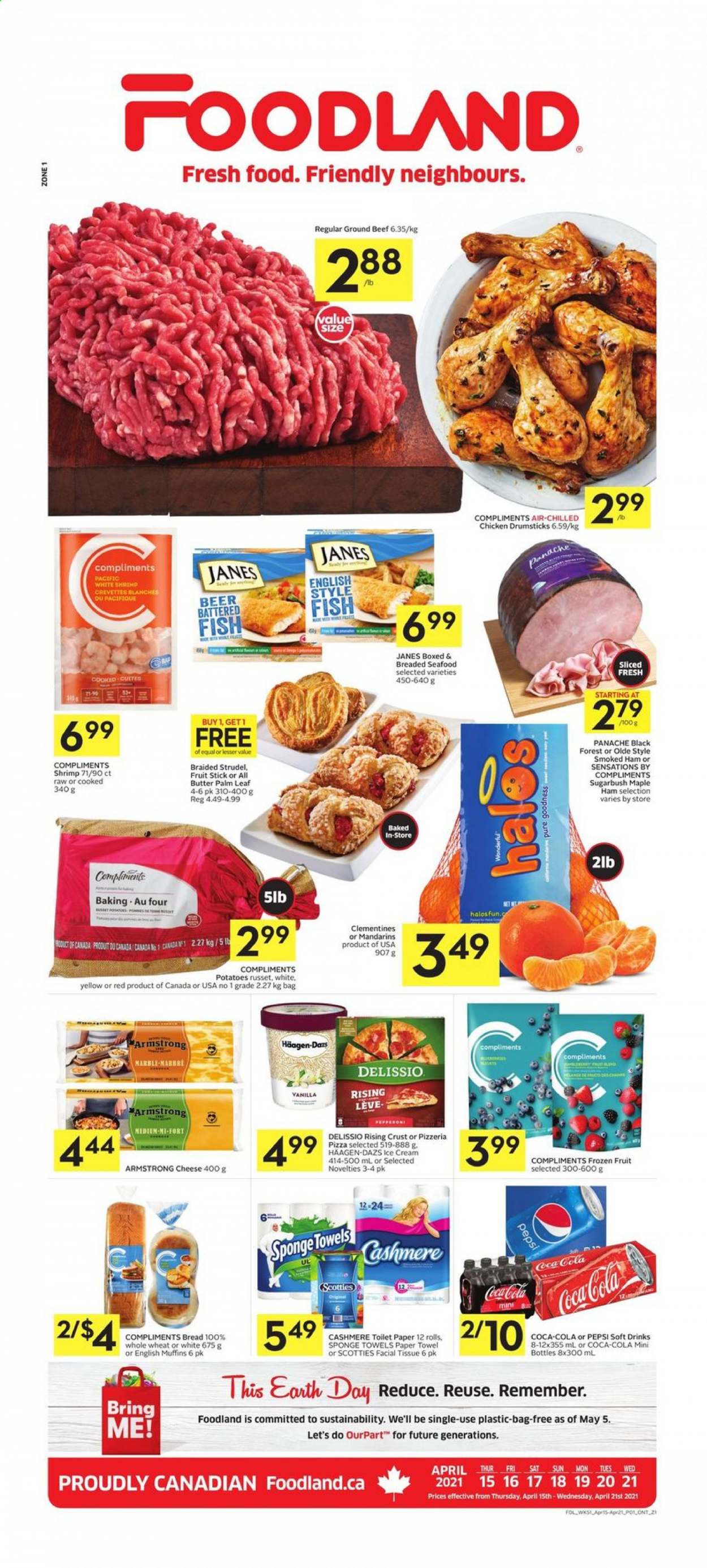 thumbnail - Foodland Flyer - April 15, 2021 - April 21, 2021 - Sales products - bread, english muffins, strudel, russet potatoes, potatoes, clementines, mandarines, seafood, fish, shrimps, pizza, ham, smoked ham, ice cream, Häagen-Dazs, Coca-Cola, Pepsi, soft drink, beer, chicken drumsticks, chicken, beef meat, ground beef. Page 1.