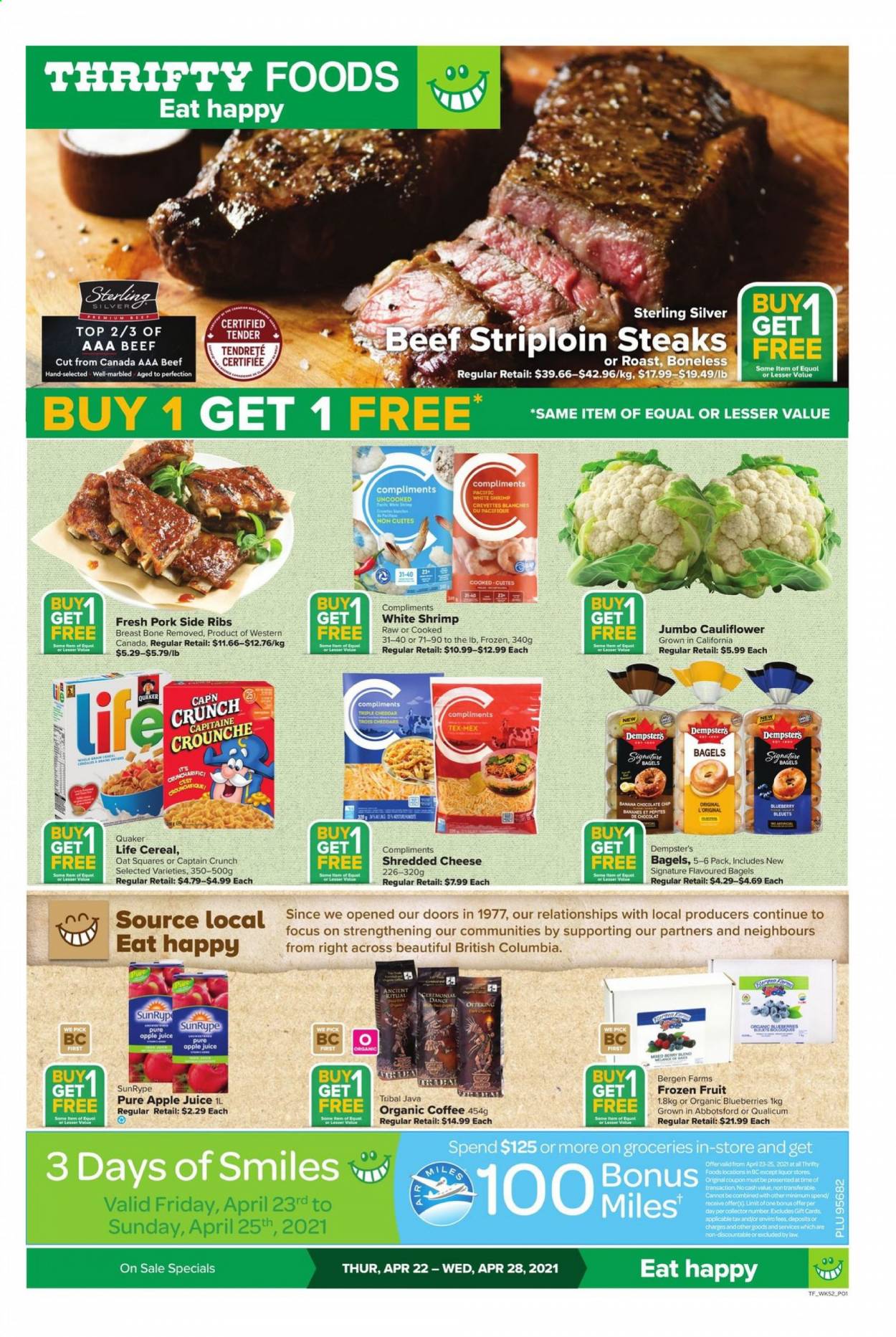 thumbnail - Thrifty Foods Flyer - April 22, 2021 - April 28, 2021 - Sales products - bagels, cauliflower, blueberries, shrimps, Quaker, shredded cheese, chocolate, cereals, apple juice, juice, organic coffee, beef meat, striploin steak, steak. Page 1.