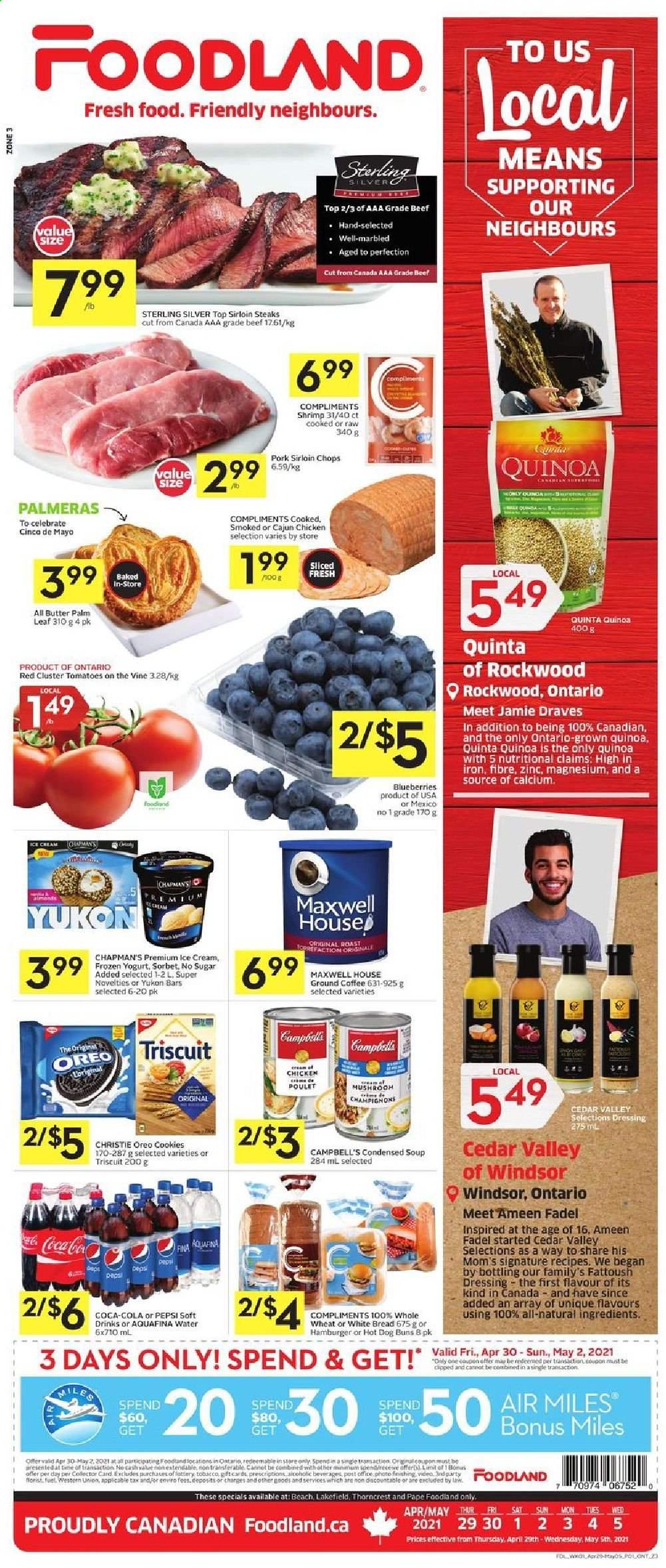 thumbnail - Foodland Flyer - April 29, 2021 - May 05, 2021 - Sales products - white bread, buns, shrimps, Campbell's, condensed soup, soup, instant soup, Oreo, yoghurt, cookies, dressing, Coca-Cola, Pepsi, soft drink, Aquafina, Maxwell House, coffee, ground coffee, sirloin steak, pork loin, magnesium, zinc, quinoa, steak. Page 1.