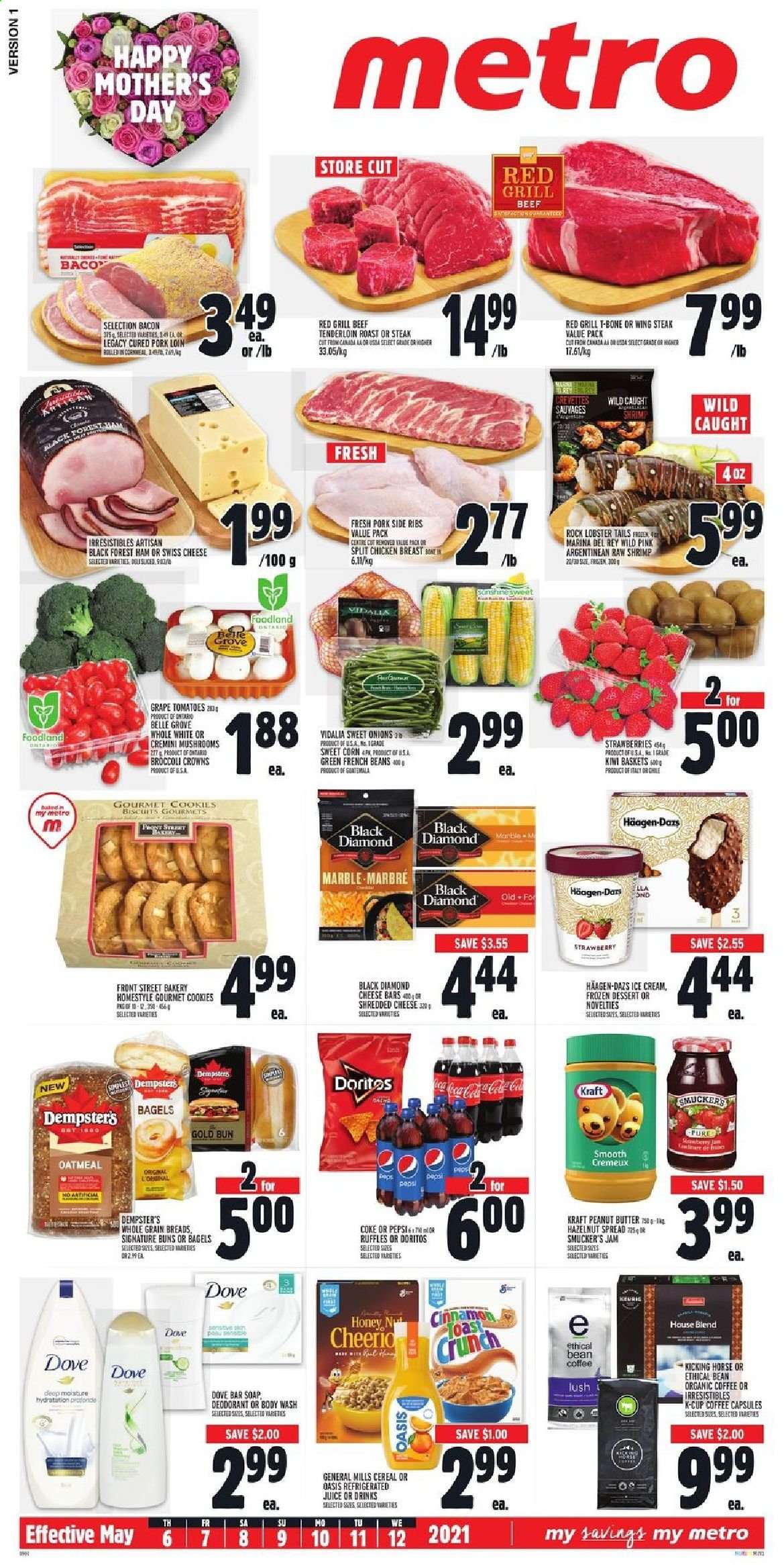 thumbnail - Metro Flyer - May 06, 2021 - May 12, 2021 - Sales products - mushrooms, bagels, buns, corn, french beans, tomatoes, strawberries, lobster, lobster tail, shrimps, Kraft®, bacon, ham, shredded cheese, swiss cheese, ice cream, Häagen-Dazs, cookies, biscuit, Doritos, Ruffles, oatmeal, cereals, cinnamon, honey, fruit jam, peanut butter, hazelnut spread, Coca-Cola, Pepsi, juice, organic coffee, coffee capsules, K-Cups, chicken breasts, chicken, beef meat, t-bone steak, beef tenderloin, pork loin, pork meat, body wash, soap bar, soap, anti-perspirant, Ethical, steak, deodorant. Page 1.