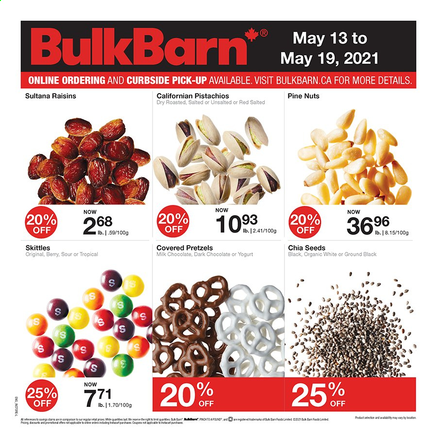 thumbnail - Bulk Barn Flyer - May 13, 2021 - May 19, 2021 - Sales products - pretzels, yoghurt, milk chocolate, chocolate, dark chocolate, Skittles, chia seeds, pine nuts, dried fruit, pistachios, raisins. Page 1.