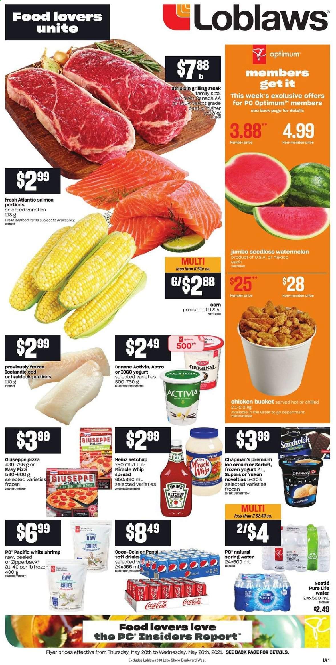 thumbnail - Loblaws Flyer - May 20, 2021 - May 26, 2021 - Sales products - corn, watermelon, cod, salmon, haddock, seafood, shrimps, pizza, sandwich, yoghurt, Activia, Miracle Whip, ice cream, Heinz, Coca-Cola, Pepsi, soft drink, spring water, Pure Life Water, Optimum, Danone, Nestlé, steak. Page 1.