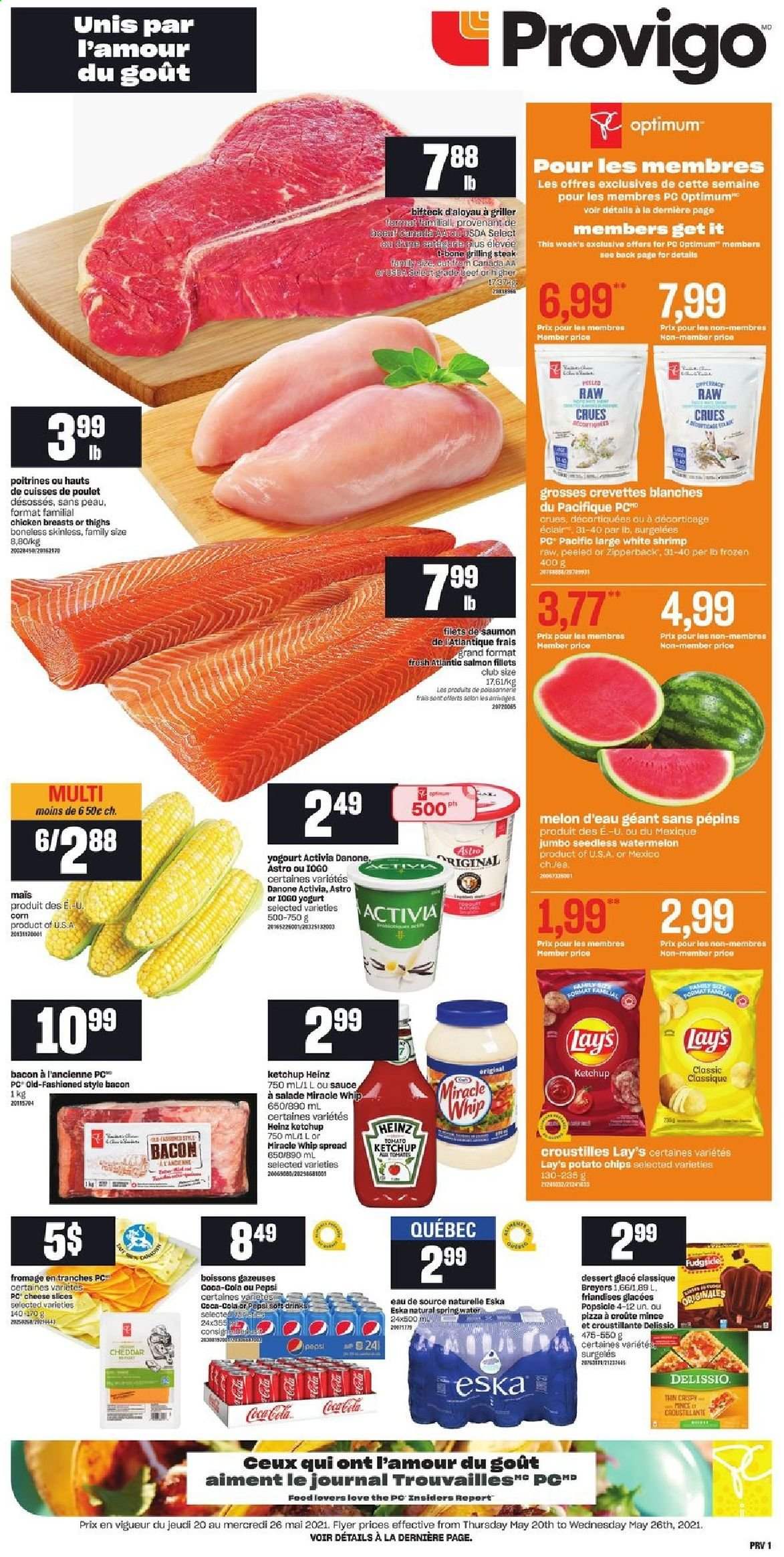 thumbnail - Provigo Flyer - May 20, 2021 - May 26, 2021 - Sales products - corn, watermelon, melons, shrimps, pizza, sauce, bacon, sliced cheese, yoghurt, Activia, Miracle Whip, potato chips, Lay’s, Heinz, Coca-Cola, Pepsi, soft drink, chicken breasts, beef meat, t-bone steak, Danone, steak. Page 1.