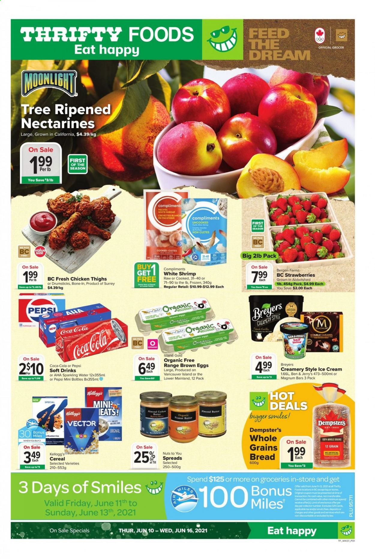thumbnail - Thrifty Foods Flyer - June 10, 2021 - June 16, 2021 - Sales products - bread, blueberries, nectarines, strawberries, shrimps, eggs, almond butter, Magnum, ice cream, Ben & Jerry's, Kellogg's, cereals, peanut butter, Coca-Cola, Pepsi, soft drink, sparkling water, chicken thighs, chicken. Page 1.