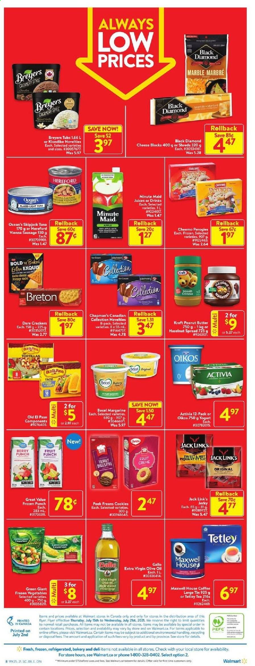 thumbnail - Walmart Flyer - July 15, 2021 - July 21, 2021 - Sales products - tortillas, Old El Paso, tuna, Kraft®, jerky, sausage, vienna sausage, cheese, yoghurt, Activia, Oikos, margarine, frozen vegetables, crackers, Digestive, Jack Link's, light tuna, extra virgin olive oil, olive oil, oil, peanut butter, hazelnut spread, apple juice, juice, fruit punch, Maxwell House, tea, coffee. Page 3.