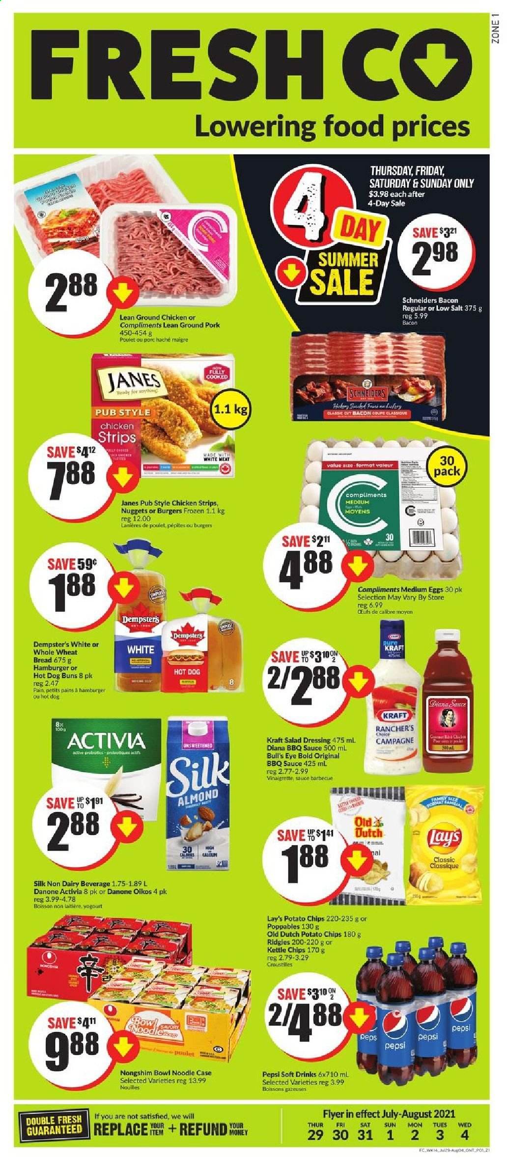 thumbnail - FreshCo. Flyer - July 29, 2021 - August 04, 2021 - Sales products - wheat bread, buns, nuggets, sauce, noodles, Kraft®, bacon, Activia, Oikos, Silk, eggs, strips, chicken strips, potato chips, Lay’s, BBQ sauce, salad dressing, vinaigrette dressing, dressing, Pepsi, soft drink, ground chicken, chicken, ground pork, Danone. Page 1.