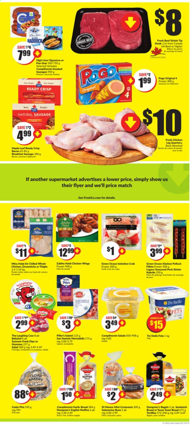 thumbnail - FreshCo. Flyer - August 12, 2021 - August 18, 2021 - Sales products - bagels, bread, english muffins, tortillas, pita, croissant, buns, toast bread, snack, salad, fish fillets, haddock, pollock, crab sticks, sauce, ready meal, bacon, mortadella, salami, sausage, smoked sausage, hummus, The Laughing Cow, feta, Babybel, dip, chicken wings, whole chicken, chicken legs, chicken, beef meat, beef sirloin, beef steak, steak, pork loin, aa batteries. Page 2.
