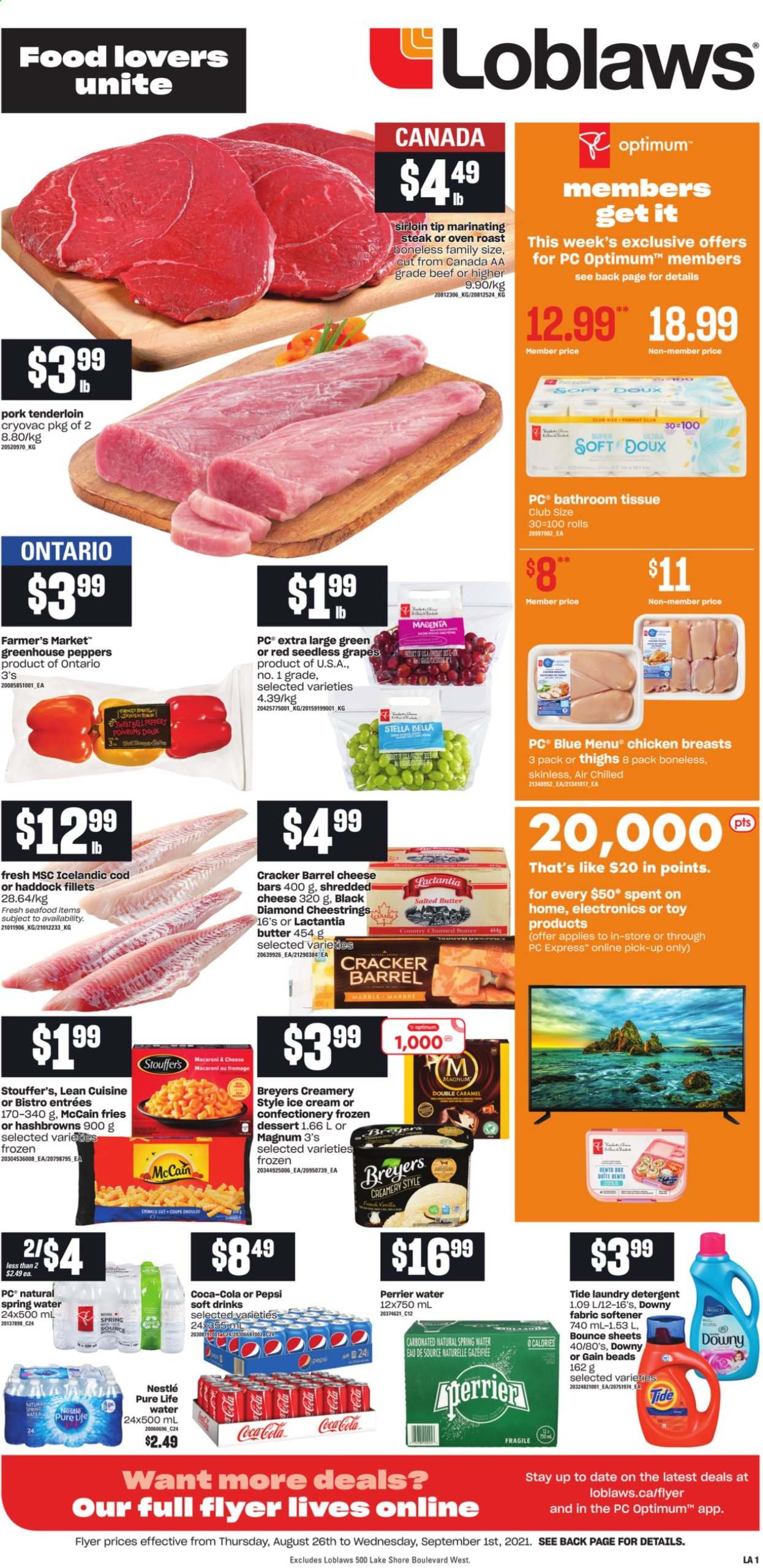 thumbnail - Loblaws Flyer - August 26, 2021 - September 01, 2021 - Sales products - bell peppers, Bella, peppers, grapes, seedless grapes, cod, haddock, seafood, macaroni & cheese, Lean Cuisine, shredded cheese, string cheese, butter, salted butter, Magnum, ice cream, Stouffer's, McCain, hash browns, potato fries, crackers, Coca-Cola, Pepsi, soft drink, Perrier, spring water, Pure Life Water, chicken breasts, pork meat, pork tenderloin, bath tissue, Gain, Tide, fabric softener, laundry detergent, Bounce, Downy Laundry, Optimum, Nestlé, steak. Page 1.