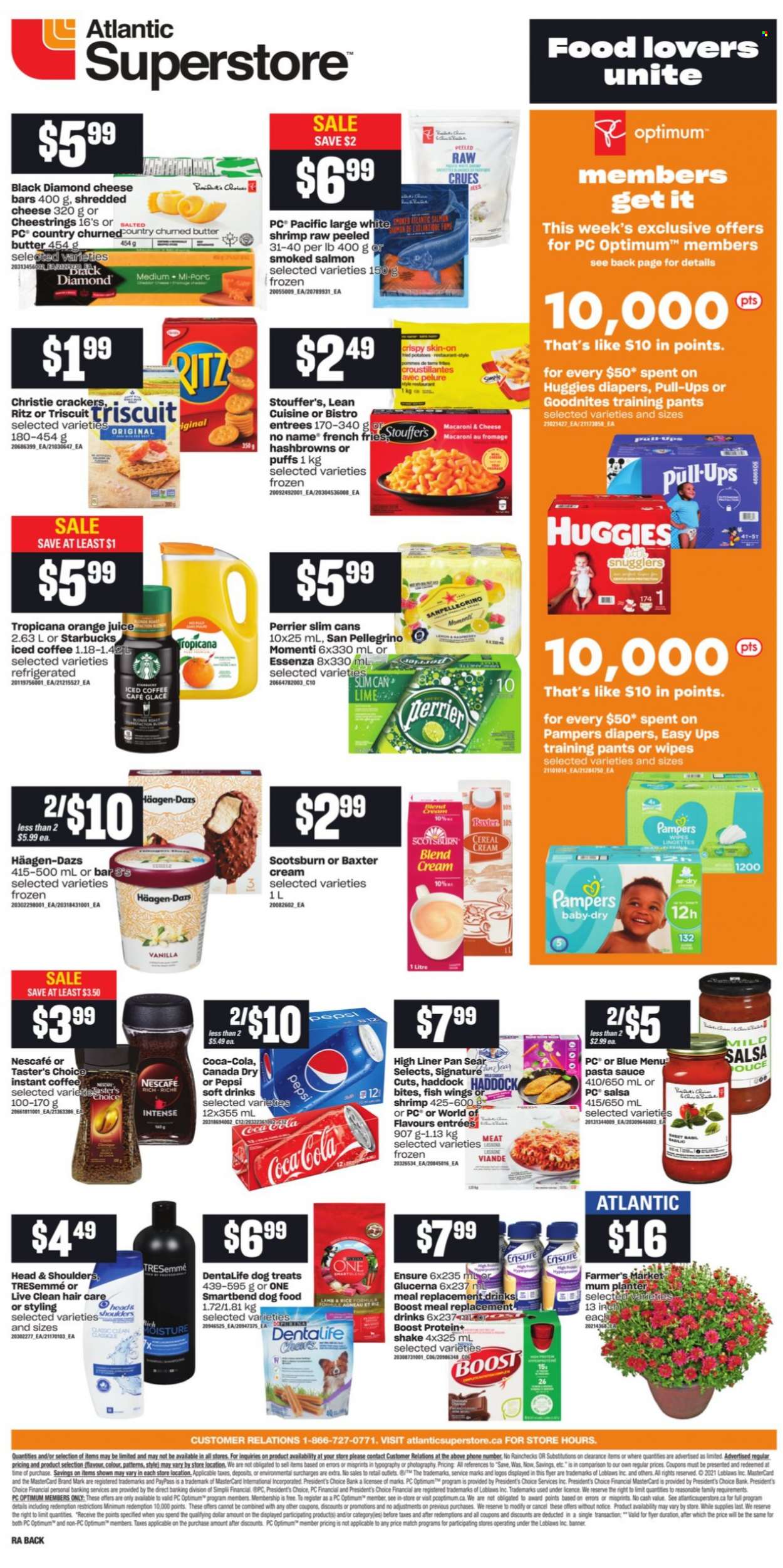 thumbnail - Atlantic Superstore Flyer - September 23, 2021 - September 29, 2021 - Sales products - puffs, potatoes, smoked salmon, haddock, fish, shrimps, No Name, macaroni & cheese, pasta sauce, sauce, lasagna meal, Lean Cuisine, shredded cheese, string cheese, Président, shake, butter, Häagen-Dazs, Stouffer's, hash browns, potato fries, french fries, crackers, RITZ, cereals, salsa, Canada Dry, Coca-Cola, Pepsi, orange juice, juice, soft drink, Perrier, San Pellegrino, iced coffee, Boost, instant coffee, Starbucks, wipes, pants, nappies, baby pants, TRESemmé, Mum, animal food, dog food, Optimum, Dentalife, Glucerna, Head & Shoulders, Huggies, Pampers, Nescafé. Page 2.