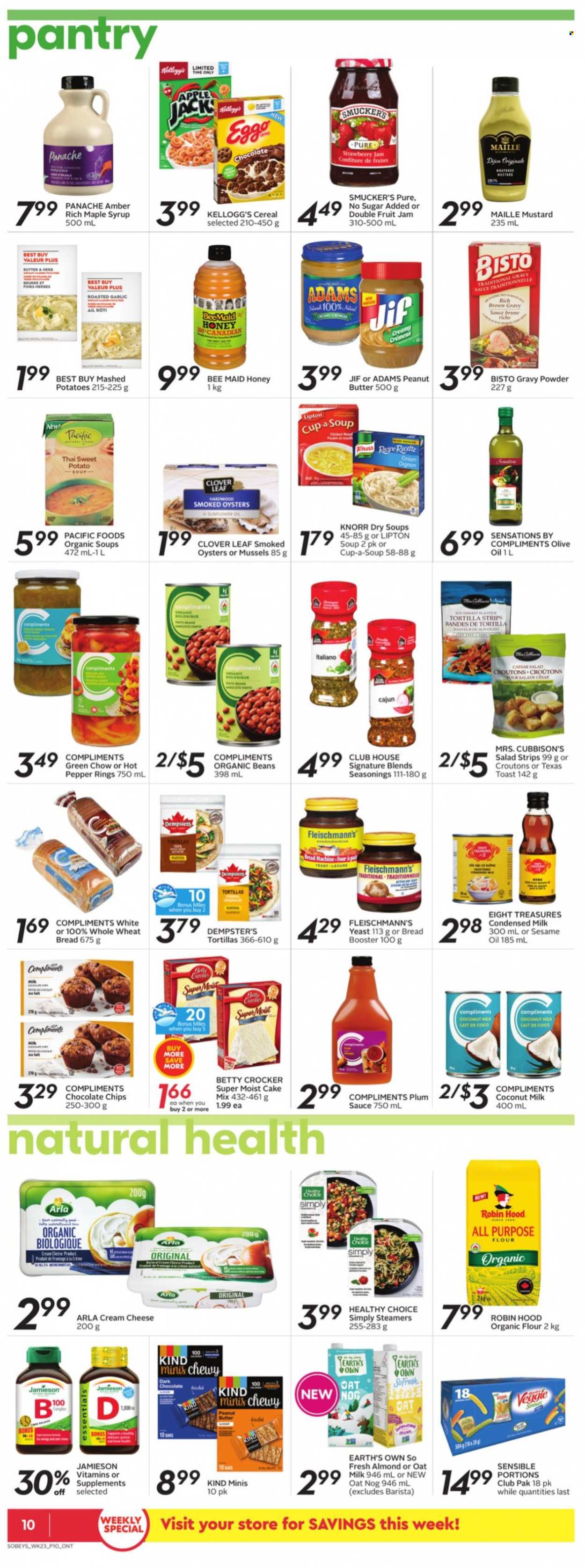 thumbnail - Sobeys Flyer - September 30, 2021 - October 06, 2021 - Sales products - tortillas, wheat bread, cake mix, beans, sweet potato, mussels, smoked oysters, oysters, mashed potatoes, soup, sauce, Healthy Choice, cream cheese, cheese, Arla, Clover, condensed milk, oat milk, yeast, Kellogg's, dark chocolate, all purpose flour, croutons, coconut milk, strawberry jam, cereals, mustard, sesame oil, olive oil, maple syrup, honey, fruit jam, peanut butter, syrup, Jif, Knorr, Lipton. Page 10.