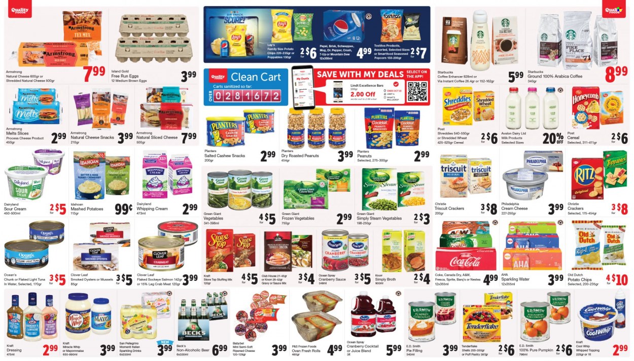 thumbnail - Quality Foods Flyer - October 04, 2021 - October 10, 2021 - Sales products - pumpkin, crab meat, mussels, salmon, smoked oysters, tuna, oysters, crab, mashed potatoes, Kraft®, cream cheese, sliced cheese, Babybel, Clover, milk, eggs, butter, Cool Whip, sour cream, whipping cream, mayonnaise, Miracle Whip, frozen vegetables, snack, crackers, RITZ, potato chips, Lay’s, Smartfood, popcorn, Tostitos, pie filling, oats, topping, broth, tuna in water, light tuna, cereals, herbs, dressing, cranberry sauce, roasted peanuts, peanuts, Planters, Canada Dry, Coca-Cola, Mountain Dew, Schweppes, Sprite, Pepsi, juice, Dr. Pepper, 7UP, A&W, sparkling water, San Pellegrino, instant coffee, Starbucks, beer, Beck's, mug, Knorr, Philadelphia, Lindt. Page 4.