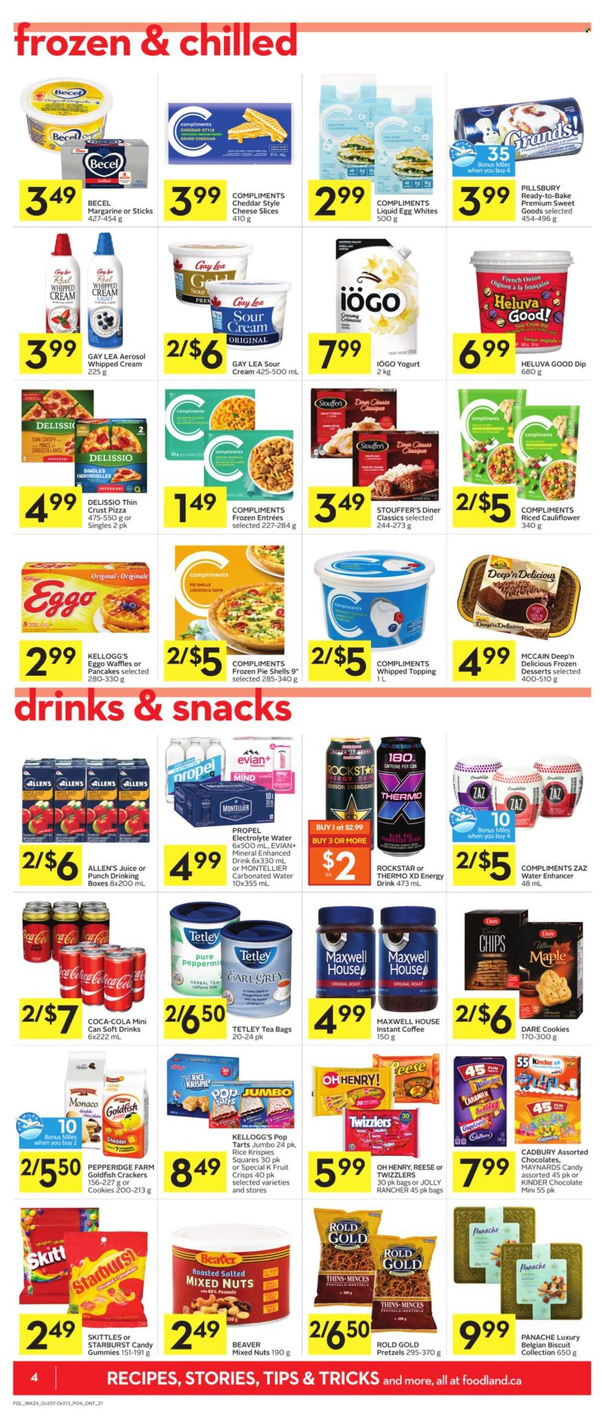 thumbnail - Foodland Flyer - October 07, 2021 - October 13, 2021 - Sales products - pretzels, pie, waffles, onion, pizza, Pillsbury, pepperoni, sliced cheese, yoghurt, eggs, margarine, sour cream, whipped cream, dip, Stouffer's, McCain, cookies, chocolate, crackers, Kellogg's, biscuit, Cadbury, Skittles, Pop-Tarts, Starburst, Thins, Goldfish, sugar, topping, Rice Krispies, peanuts, mixed nuts, Coca-Cola, juice, energy drink, soft drink, Rockstar, Evian, Maxwell House, herbal tea, tea bags, instant coffee. Page 4.