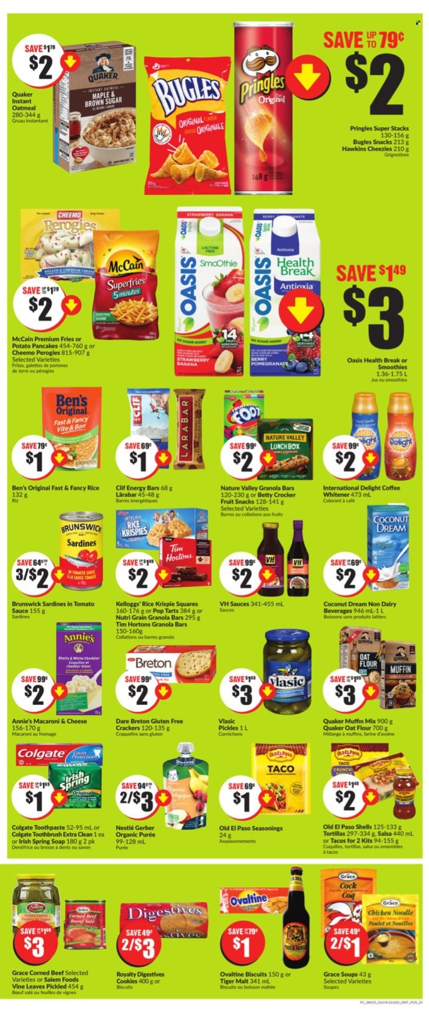 thumbnail - Chalo! FreshCo. Flyer - October 14, 2021 - October 20, 2021 - Sales products - tortillas, muffin, Old El Paso, tacos, rice squares, muffin mix, snack, pomegranate, sardines, macaroni & cheese, pierogi, soup, pasta, pancakes, Quaker, potato pancakes, Annie's, ready meal, rice sides, sardines in tomato sauce, corned beef, snack bar, coffee whitener, McCain, potato fries, cookies, cereal bar, crackers, biscuit, Pop-Tarts, fruit snack, breakfast bar, bars, Gerber, Pringles, chips, salty snack, cane sugar, oatmeal, baking mix, pickles, pickled gherkins, cornichons, canned fish, pickled vegetables, crispy rice bar, granola bar, energy bar, Nature Valley, Nutri-Grain, spice, salsa, juice, fruit juice, smoothie, baby food pouch, baby snack, soap, toothbrush, toothpaste, meal box, Colgate, Nestlé. Page 4.