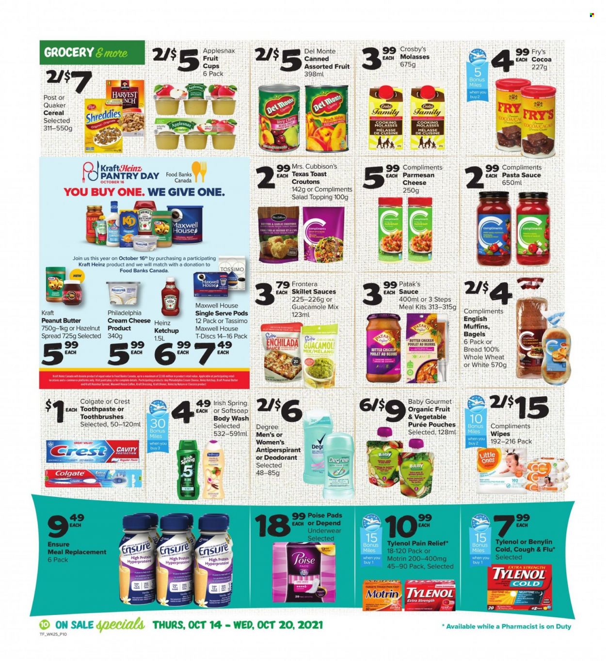 thumbnail - Thrifty Foods Flyer - October 14, 2021 - October 20, 2021 - Sales products - bagels, bread, english muffins, fruit cup, enchiladas, pasta sauce, Quaker, Kraft®, guacamole, parmesan, cocoa, croutons, topping, Heinz, cereals, dressing, Classico, molasses, peanut butter, hazelnut spread, Maxwell House, tea, coffee, baby food pouch, wipes, body wash, Softsoap, toothpaste, Crest, anti-perspirant, pain relief, Tylenol, Benylin, Motrin, Colgate, ketchup, Philadelphia, deodorant. Page 10.