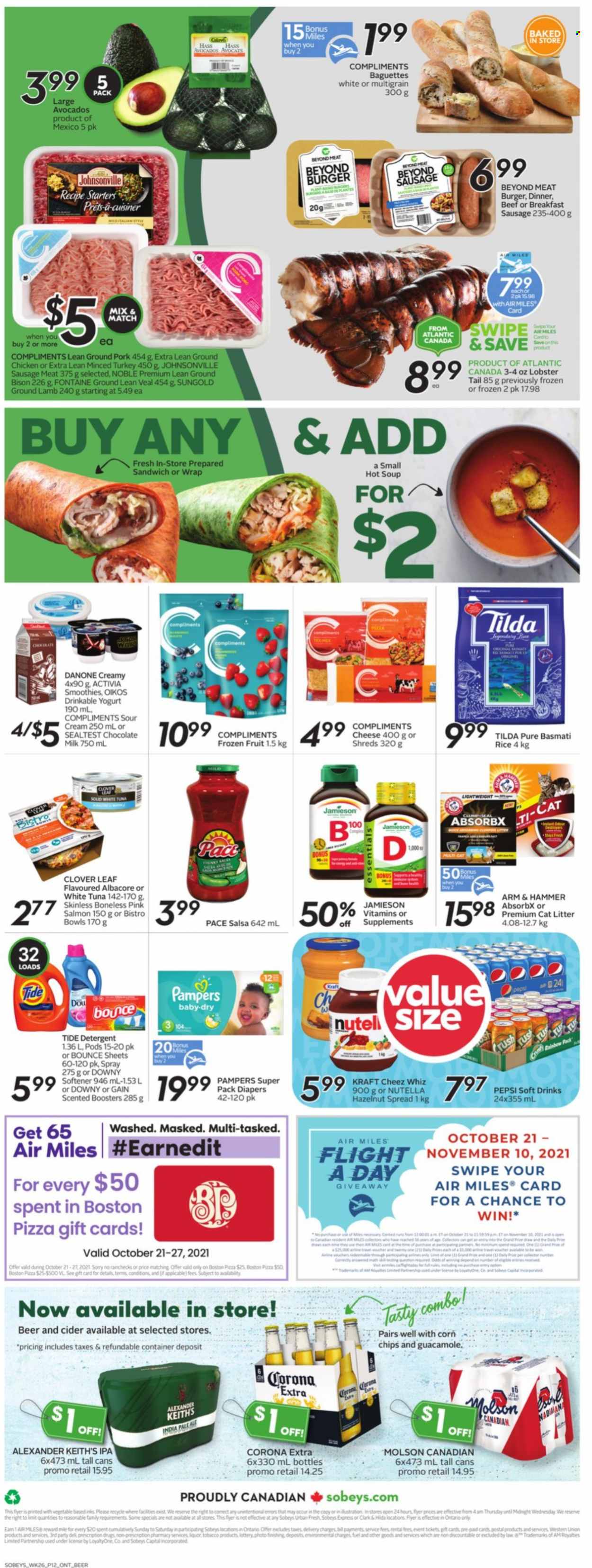 thumbnail - Sobeys Flyer - October 21, 2021 - October 27, 2021 - Sales products - corn, lobster, salmon, tuna, lobster tail, soup, hamburger, Kraft®, Johnsonville, sausage, guacamole, yoghurt, Clover, Activia, Oikos, milk, sour cream, milk chocolate, chocolate, ARM & HAMMER, basmati rice, rice, salsa, hazelnut spread, Pepsi, soft drink, smoothie, cider, beer, Corona Extra, IPA, ground chicken, chicken, bison meat, ground lamb, ground pork, sausage meat, lamb meat, nappies, Gain, Tide, fabric softener, Bounce, Downy Laundry, cat litter, Danone, baguette, detergent, Pampers, Nutella. Page 2.