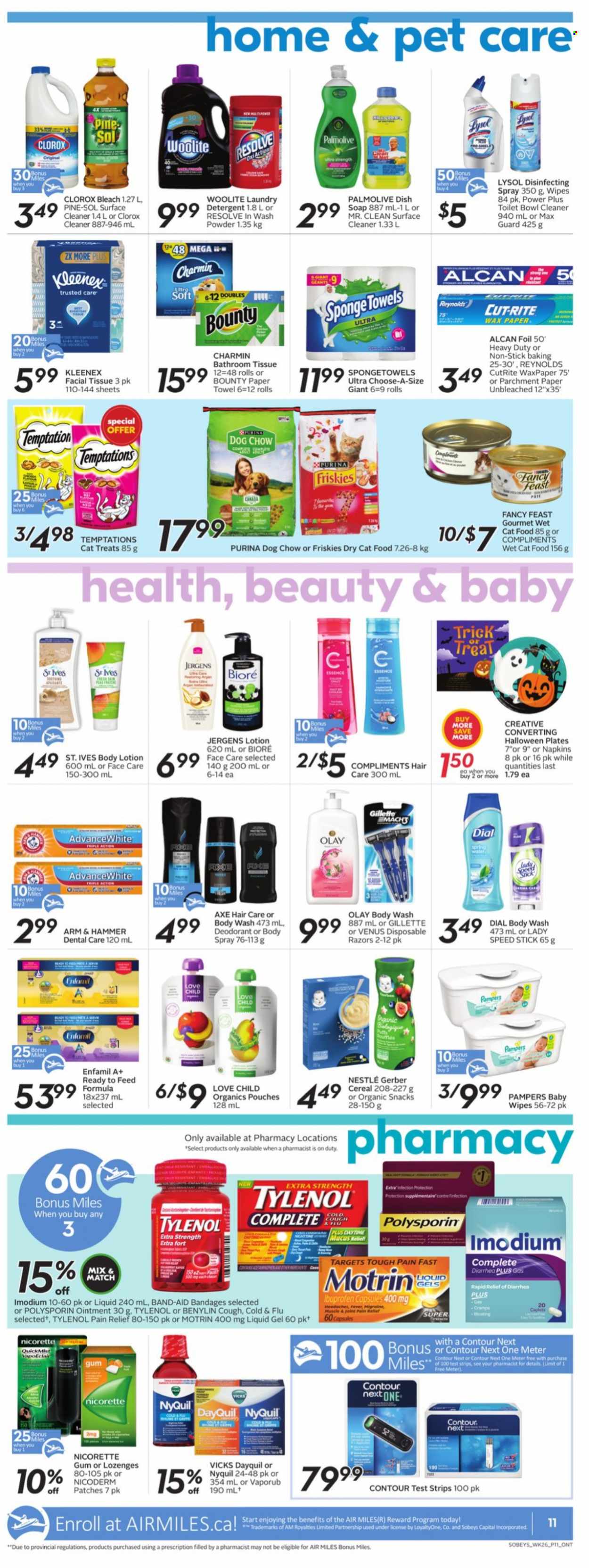 thumbnail - Sobeys Flyer - October 21, 2021 - October 27, 2021 - Sales products - snack, Bounty, Gerber, ARM & HAMMER, cereals, Enfamil, wipes, baby wipes, napkins, ointment, bath tissue, Kleenex, paper towels, Charmin, surface cleaner, cleaner, bleach, Lysol, Clorox, Woolite, Pine-Sol, laundry detergent, body wash, Palmolive, Dial, soap, Olay, Bioré®, body lotion, body spray, Jergens, anti-perspirant, Speed Stick, Venus, disposable razor, Vicks, contour, animal food, cat food, Dog Chow, Purina, dry cat food, Fancy Feast, Friskies, wet cat food, pain relief, DayQuil, Cold & Flu, NicoDerm, Nicorette, Tylenol, Ibuprofen, NyQuil, VapoRub, Nicorette Gum, Benylin, Motrin, Nestlé, band-aid, detergent, Gillette, Imodium, Pampers, deodorant. Page 11.