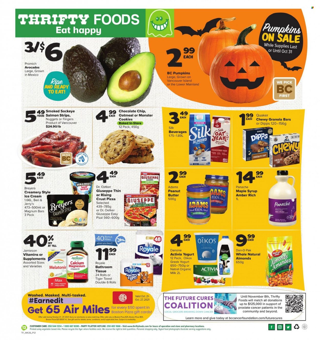 thumbnail - Thrifty Foods Flyer - October 21, 2021 - October 27, 2021 - Sales products - pumpkin, avocado, salmon, pizza, nuggets, Quaker, Dr. Oetker, greek yoghurt, yoghurt, Activia, Oikos, organic milk, Silk, butter, Magnum, ice cream, Ben & Jerry's, strips, cookies, oatmeal, granola bar, Dan-D Pak, maple syrup, syrup, almonds, Monster, tissues, magnesium, vitamin D3, Danone, calcium. Page 12.