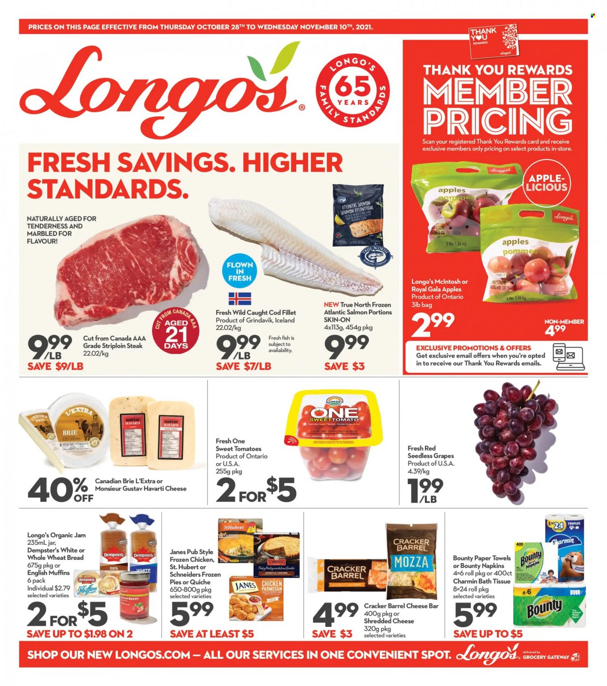 thumbnail - Longo's Flyer - October 28, 2021 - November 10, 2021 - Sales products - english muffins, wheat bread, tomatoes, apples, Gala, grapes, seedless grapes, cod, salmon, seafood, fish, shredded cheese, Havarti, brie, quiche, Bounty, crackers, fruit jam, chicken, beef meat, striploin steak, napkins, bath tissue, kitchen towels, paper towels, Charmin, steak. Page 1.