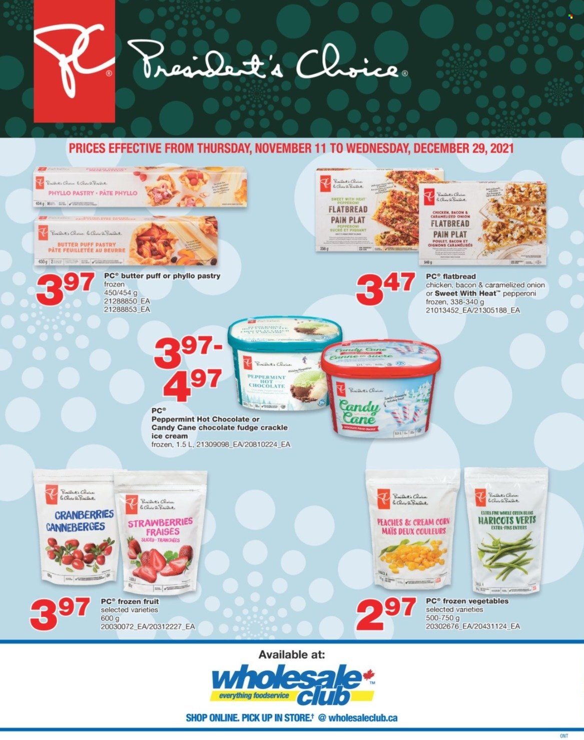 thumbnail - Wholesale Club Flyer - November 11, 2021 - December 29, 2021 - Sales products - flatbread, beans, corn, onion, strawberries, peaches, bacon, pepperoni, butter, puff pastry, ice cream, frozen vegetables, fudge, candy cane, chocolate candies, cranberries, hot chocolate. Page 1.
