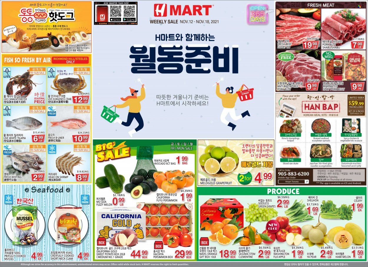 thumbnail - H Mart Flyer - November 12, 2021 - November 18, 2021 - Sales products - celery, sweet potato, avocado, grapefruits, grapes, pears, persimmons, Fuji apple, melons, navel oranges, clams, lobster, mussels, tilapia, seafood, crab, fish, shrimps, whiting, hot dog, sauce, dumplings, Shabu, noodles, jelly, pork belly, pork meat, gift box, oranges, deodorant. Page 1.