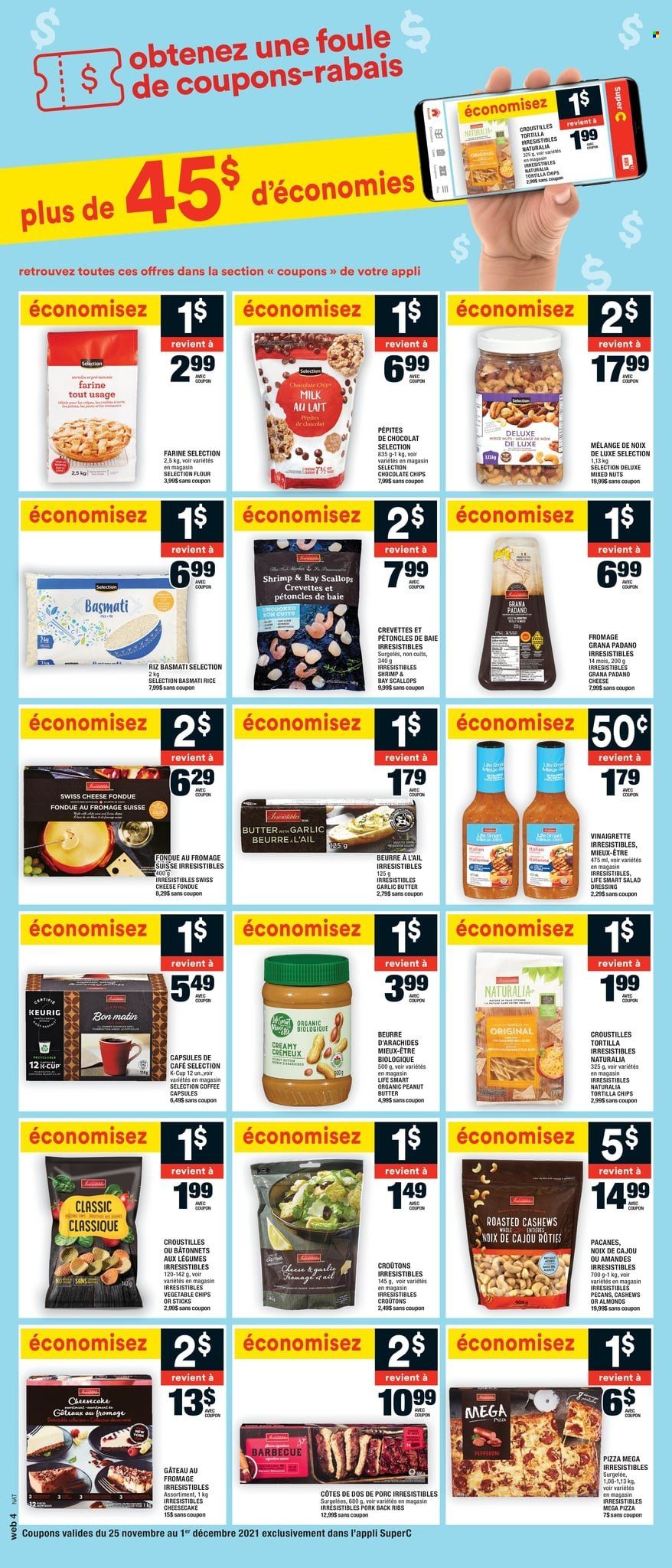 thumbnail - Super C Flyer - November 25, 2021 - December 01, 2021 - Sales products - cheesecake, scallops, shrimps, pizza, swiss cheese, Grana Padano, milk, tortilla chips, vegetable chips, croutons, basmati rice, rice, salad dressing, vinaigrette dressing, dressing, peanut butter, almonds, cashews, pecans, mixed nuts, coffee, coffee capsules, K-Cups, Keurig, pork meat, pork ribs, pork back ribs. Page 11.