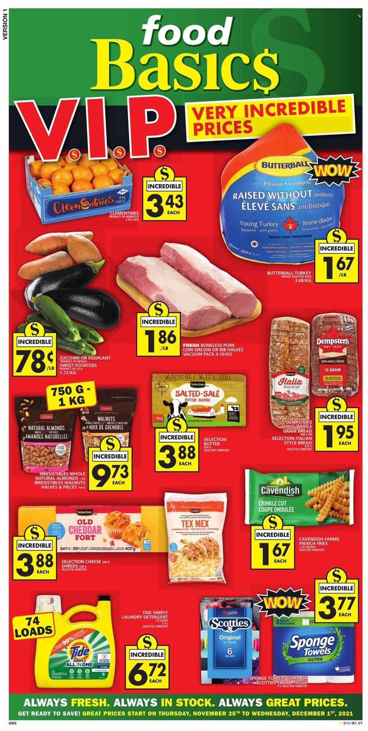 thumbnail - Food Basics Flyer - November 25, 2021 - December 01, 2021 - Sales products - bread, sweet potato, zucchini, potatoes, eggplant, clementines, Butterball, cheddar, cheese, potato fries, french fries, almonds, walnuts, pork loin, pork meat, tissues, Tide, laundry detergent, sponge, towel, detergent. Page 1.