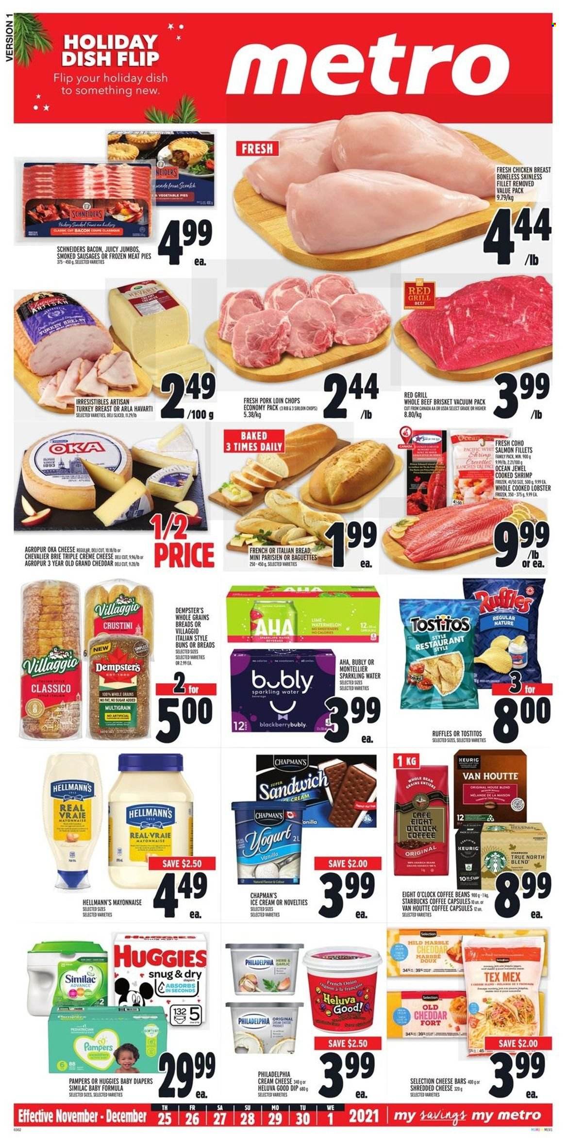 thumbnail - Metro Flyer - November 25, 2021 - December 01, 2021 - Sales products - buns, watermelon, lobster, salmon, salmon fillet, shrimps, sandwich, bacon, sausage, cream cheese, shredded cheese, Havarti, brie, Arla, mayonnaise, dip, Hellmann’s, ice cream, Ruffles, Tostitos, Classico, sparkling water, coffee beans, coffee capsules, Starbucks, Keurig, Eight O'Clock, Similac, turkey breast, chicken breasts, chicken, turkey, beef meat, beef brisket, pork chops, pork loin, pork meat, nappies, baguette, Huggies, Philadelphia, Pampers. Page 1.