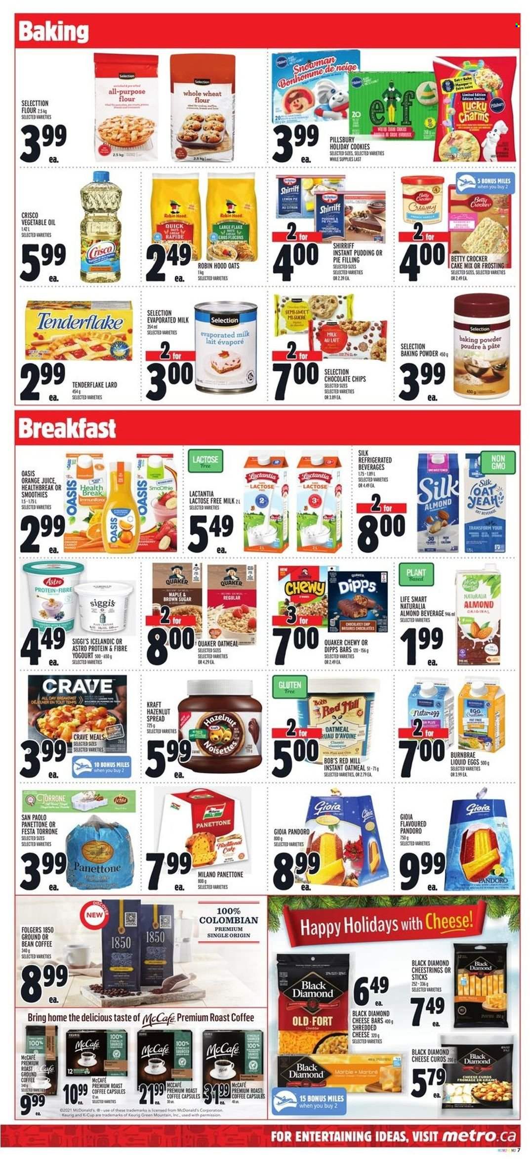 thumbnail - Metro Flyer - November 25, 2021 - December 01, 2021 - Sales products - panettone, cake mix, Pillsbury, Quaker, Kraft®, shredded cheese, string cheese, cheese curd, pudding, evaporated milk, lactose free milk, Silk, eggs, cookies, baking powder, Crisco, flour, frosting, wheat flour, whole wheat flour, pie filling, oatmeal, vegetable oil, oil, orange juice, juice, coffee, Folgers, ground coffee, coffee capsules, McCafe, K-Cups, Keurig, Green Mountain, lard. Page 9.
